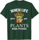 When Life Gives You Plants Make Potion Apothecary Herbalist T-Shirt - T-Shirt | Forest