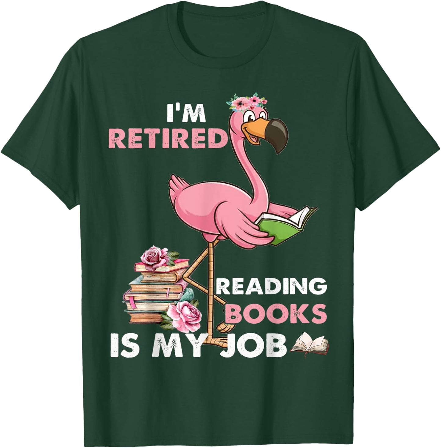 I'm Retired Reading Books Is My Job For Reading Books Lovers T-Shirt - T-Shirt | Forest