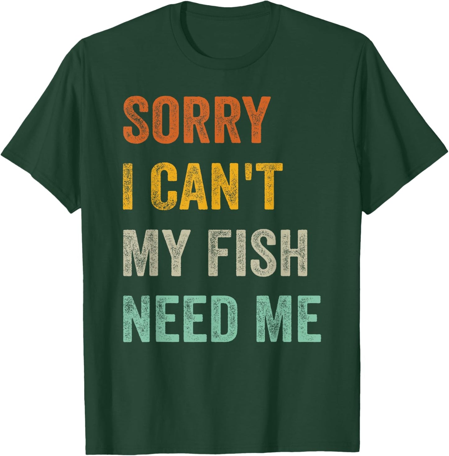 Sorry I Can't My Fish Need Me T-Shirt - T-Shirt | Forest