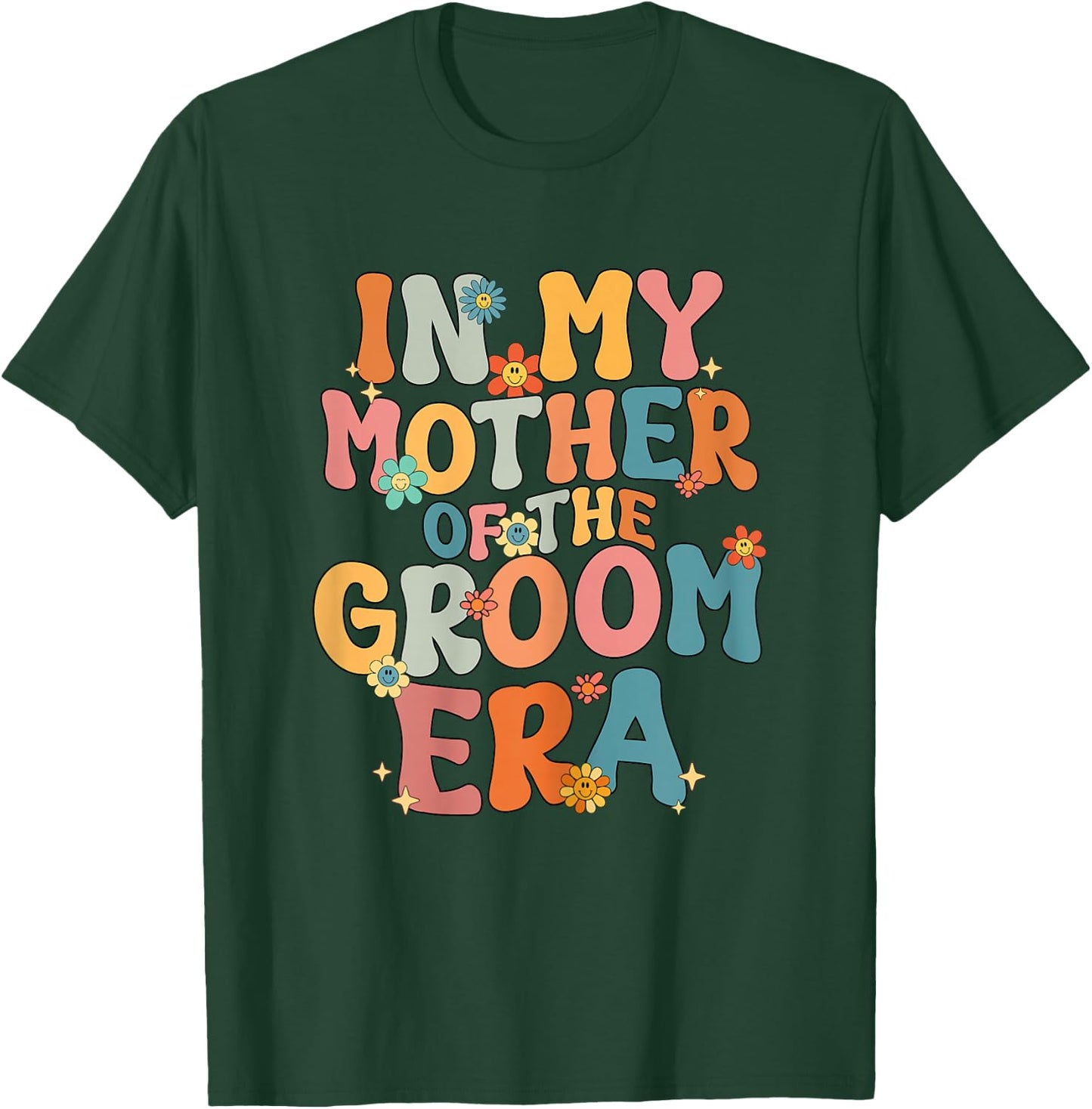 in My Mother of The Groom Era Mom Mother of The Groom Funny T-Shirt - T-Shirt | Forest