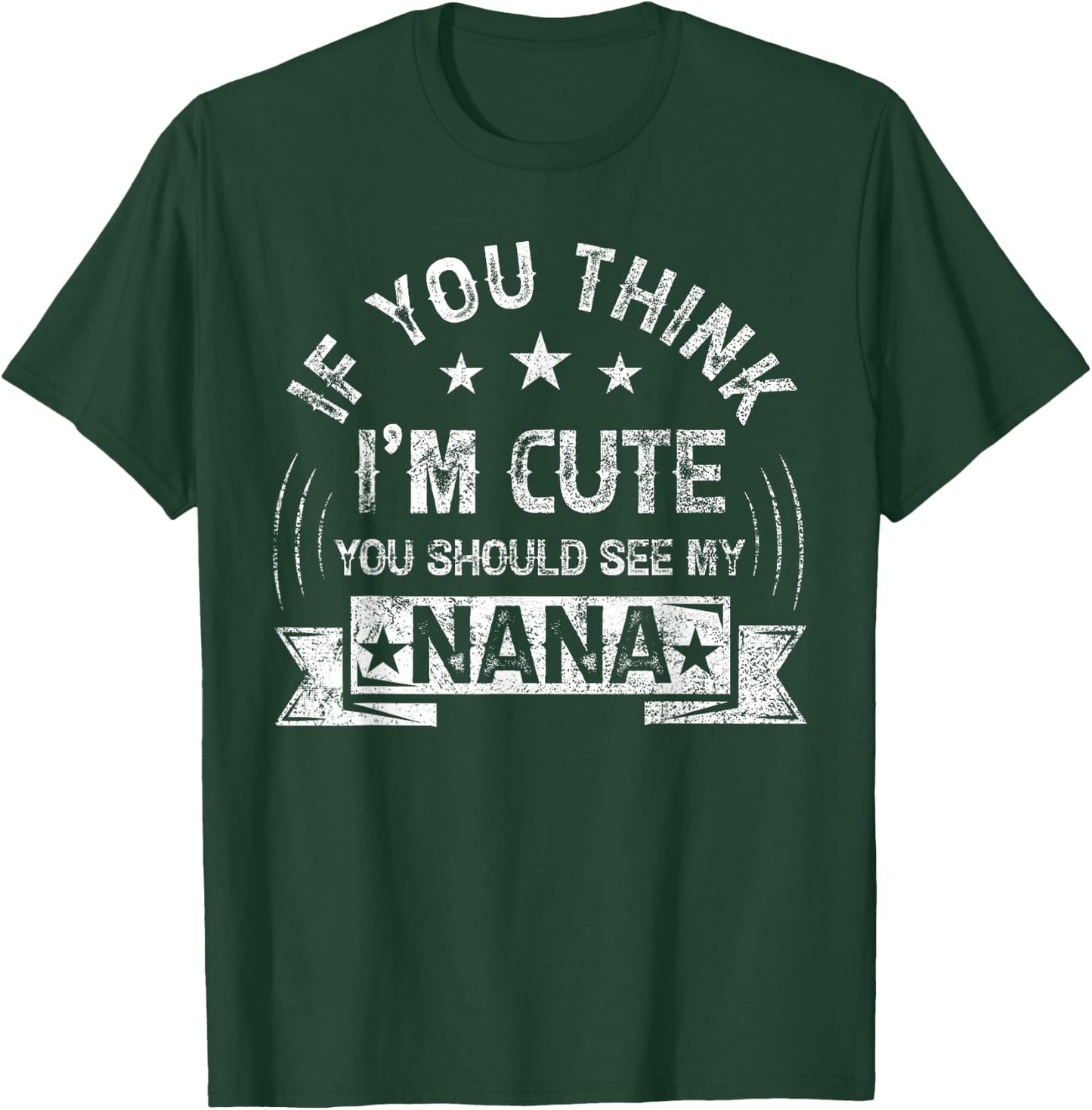 If You Think I'm Cute You Should See My Nana Vintage T-Shirt - T-Shirt | Forest