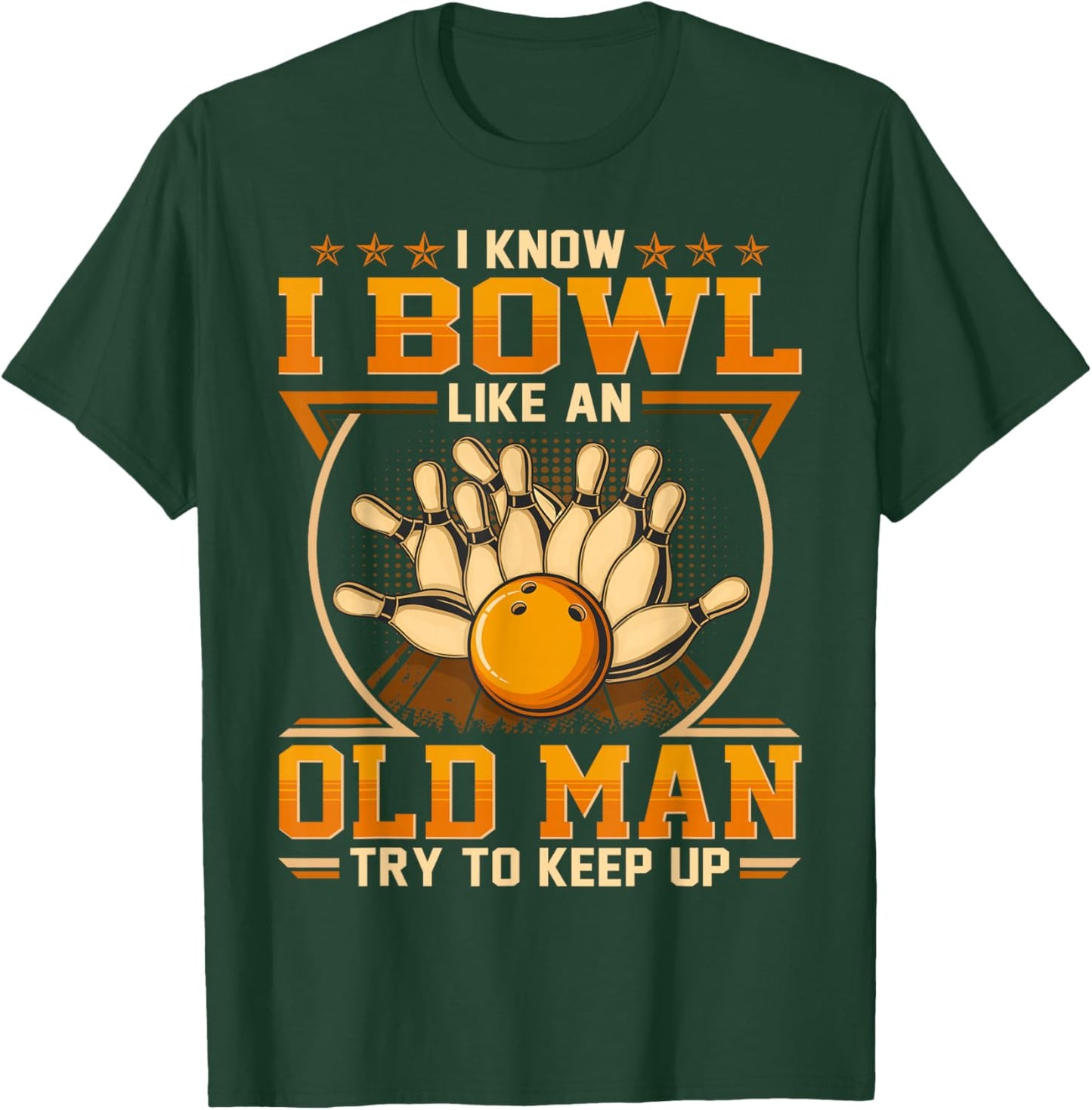 I Know I Bowl Like An Old Man - Try To Keep Up T-Shirt - T-Shirt | Forest
