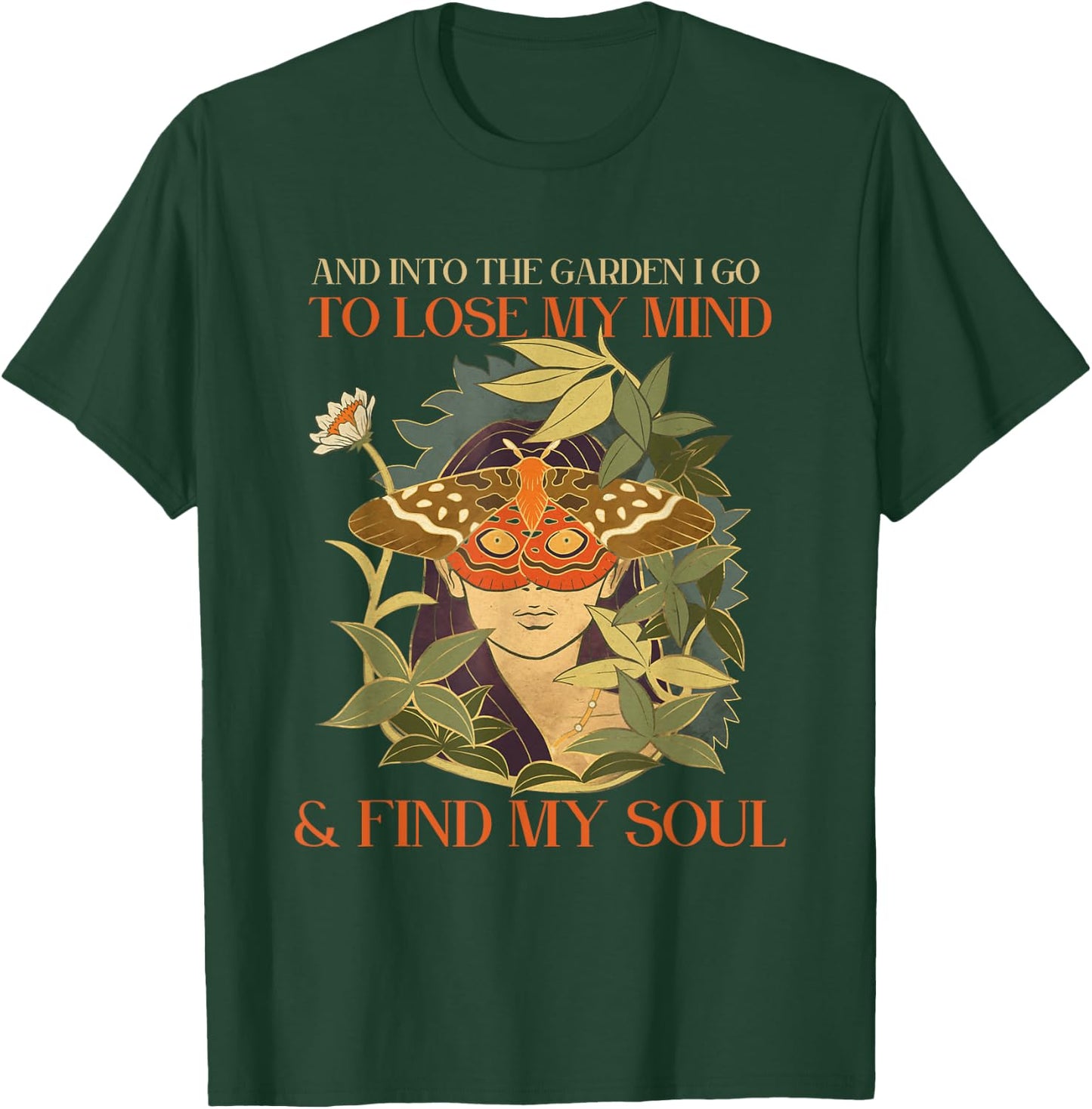 And into the garden i go to lose my mind and find my soul T-Shirt - T-Shirt | Forest