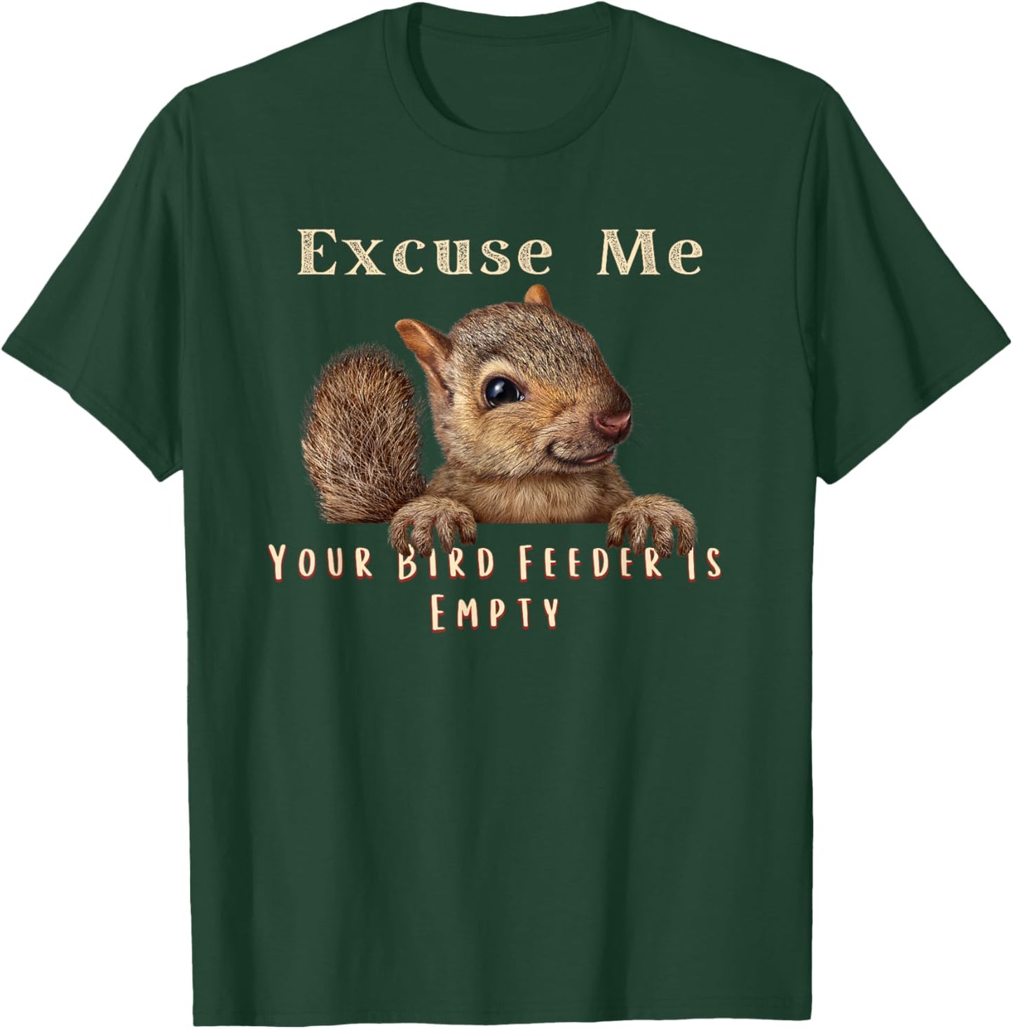 Funny Squirrel Excuse Me Your Bird Feeder Is Empty T-Shirt - T-Shirt | Forest