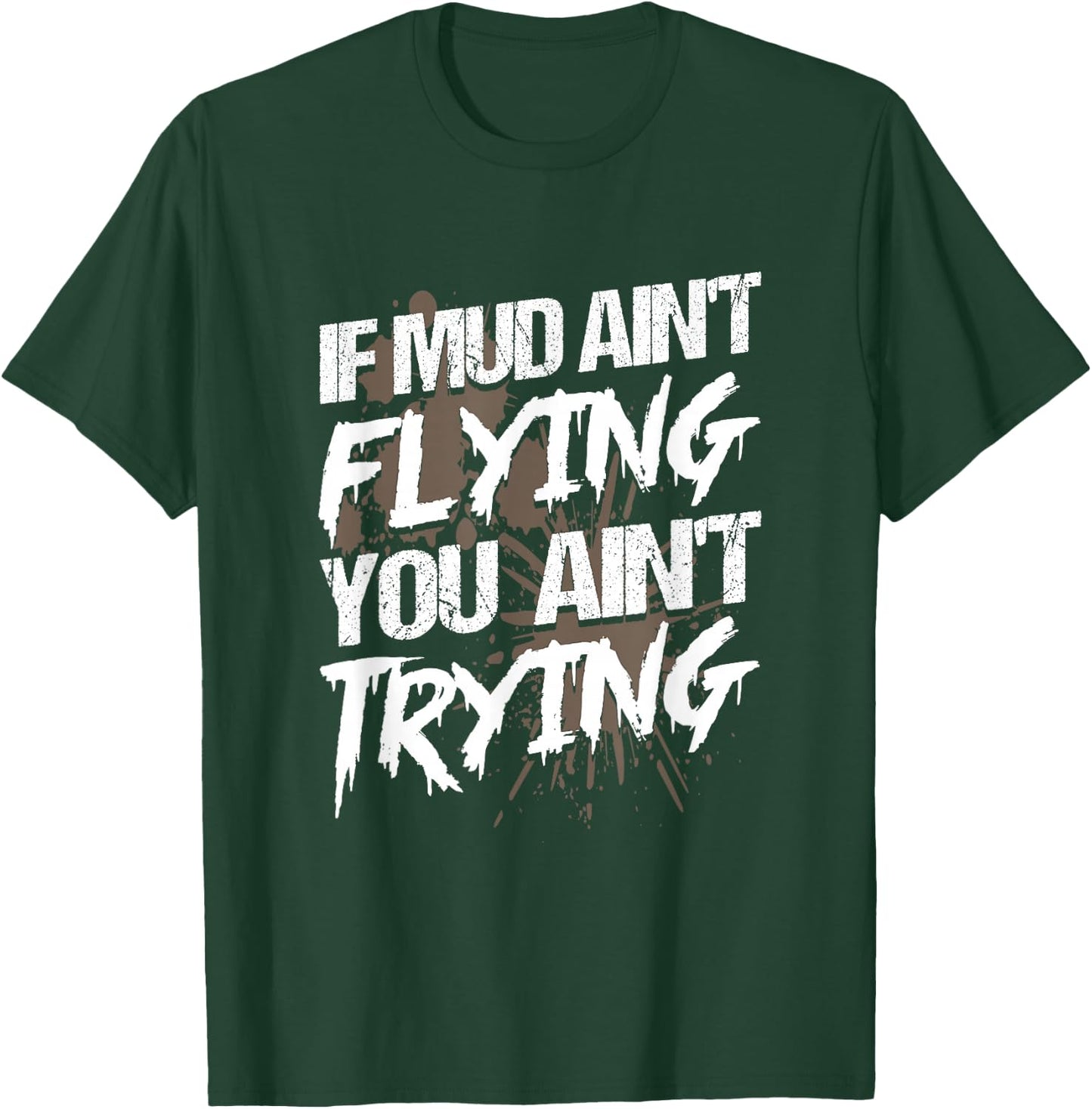 If Dirt Ain't Flying for mud Run & mud Riding - Mudding T-Shirt - T-Shirt | Forest