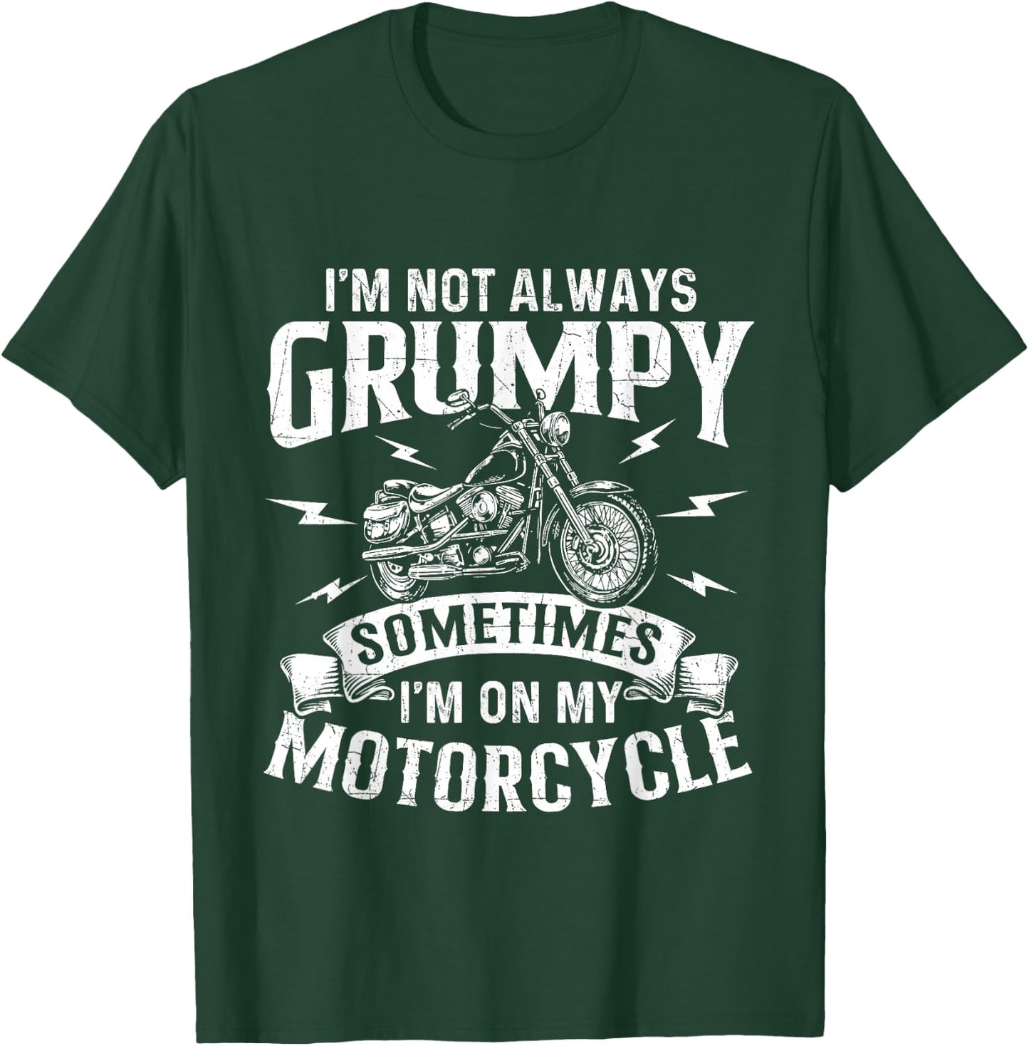 I'm Not Always Grumpy - Biker Motorcycle Rider Riding Racing T-Shirt - T-Shirt | Forest