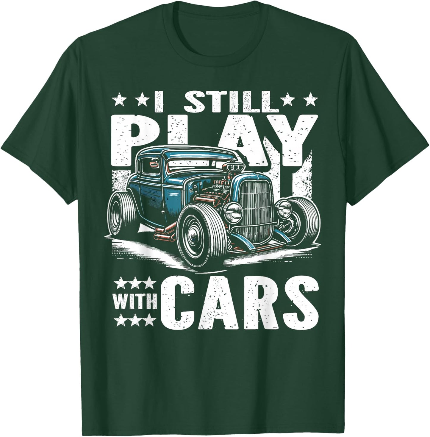 Hot Rod Mechanic, I Still Play With Cars, Vintage Rat Rod T-Shirt - T-Shirt | Forest