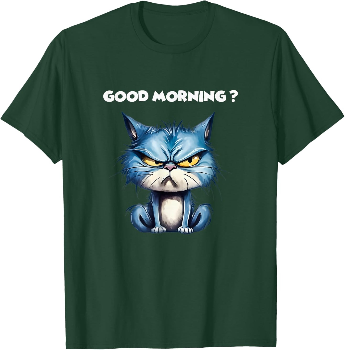 Funny Cat Humor – Funny Good Morning Design Cat T-Shirt - T-Shirt | Forest