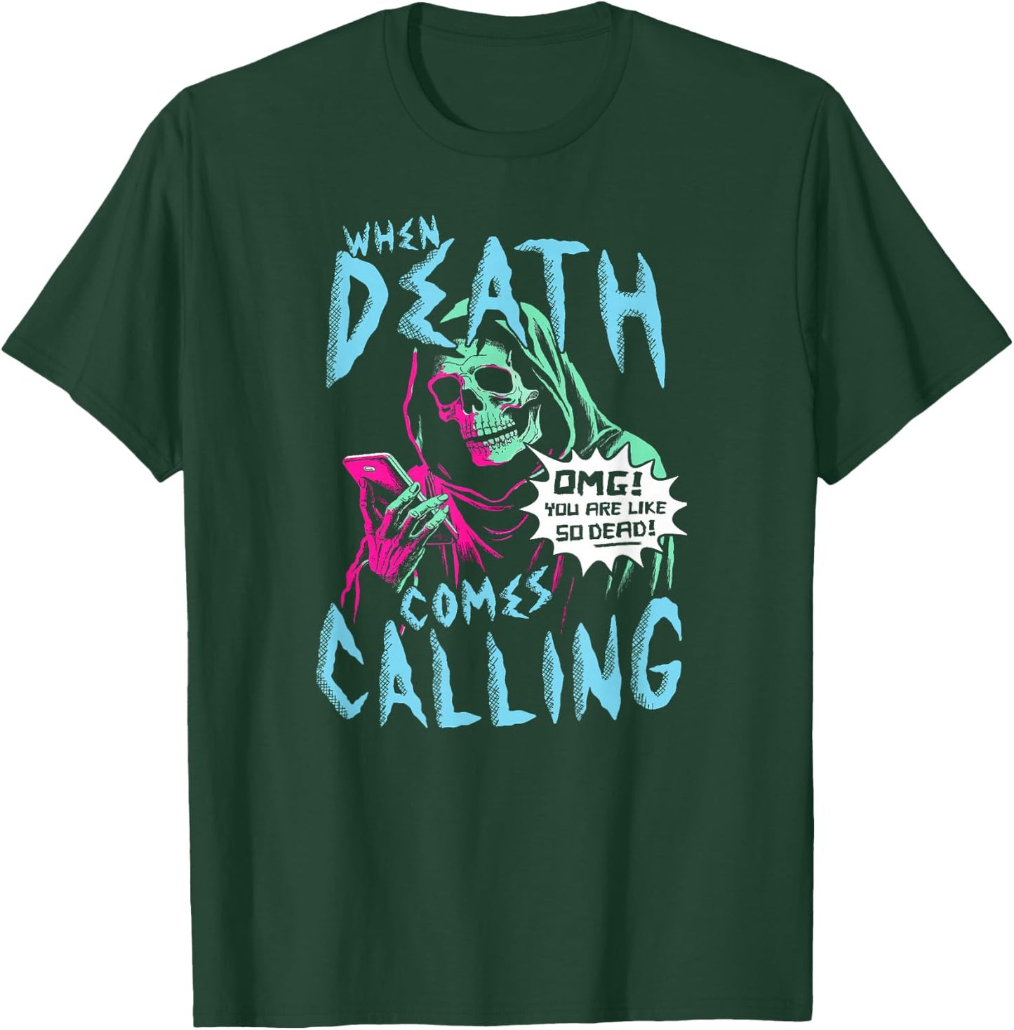When Death Comes Calling You Are Like So Dead T-Shirt - T-Shirt | Forest