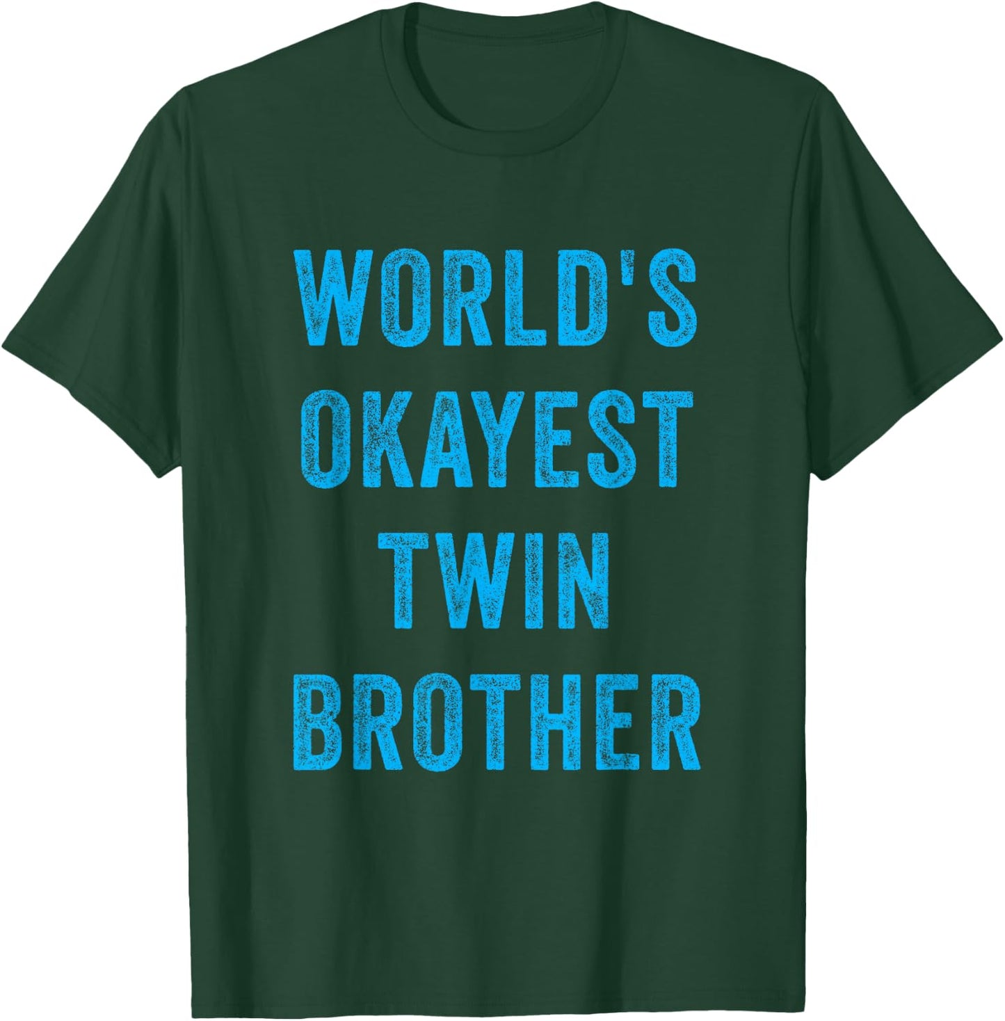 World's Okayest Twin Brother Funny Sarcastic Brotherly Quote T-Shirt - T-Shirt | Forest