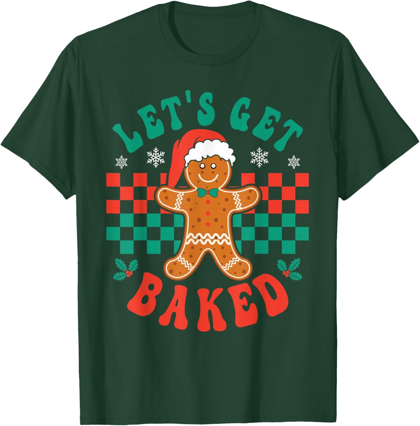 Let's Get Baked Gingerbread Christmas Cookie Baking Team T-Shirt - T-Shirt | Forest