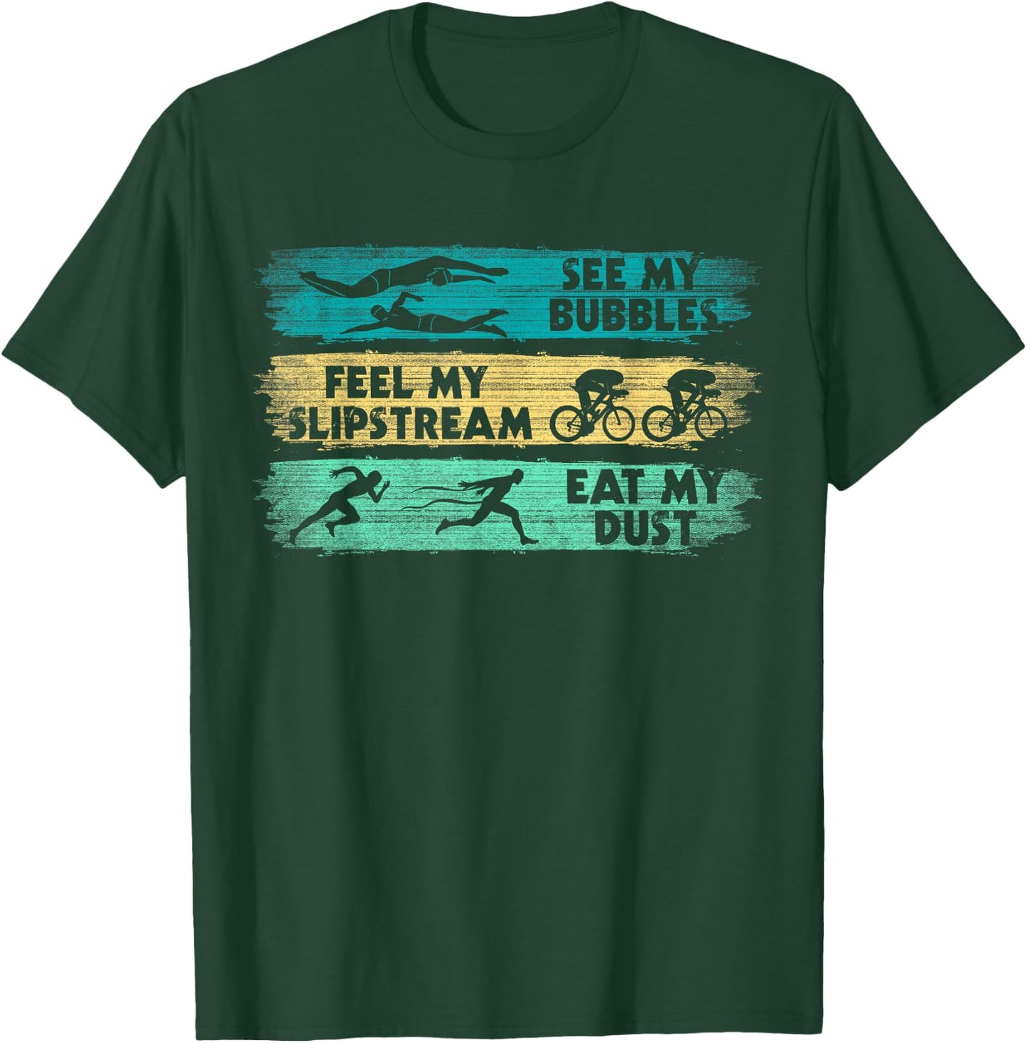 See My Bubbles - Feel My Slipstream - Eat My Dust Triathlon T-Shirt - T-Shirt | Forest
