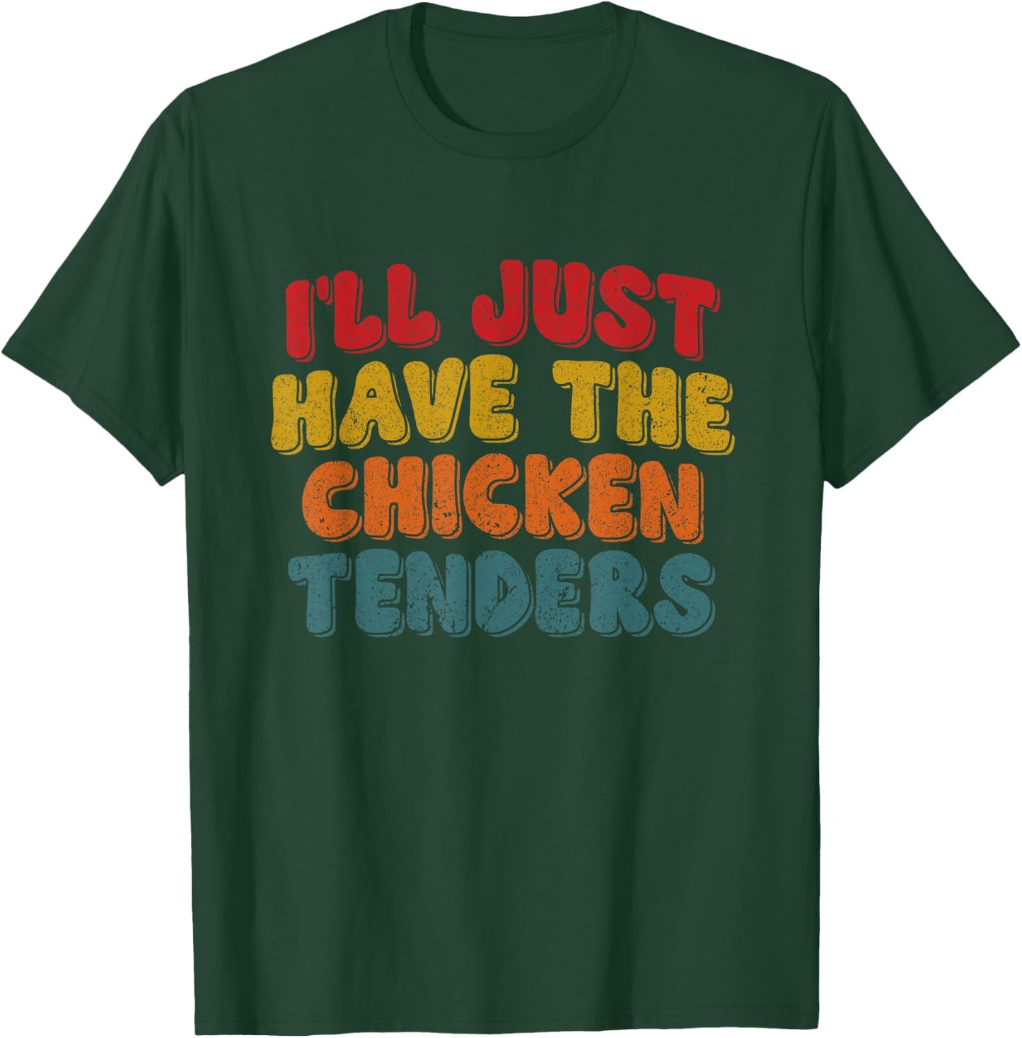 Funny Retro Quote I'll Just Have The Chicken Tenders T-Shirt - T-Shirt | Forest