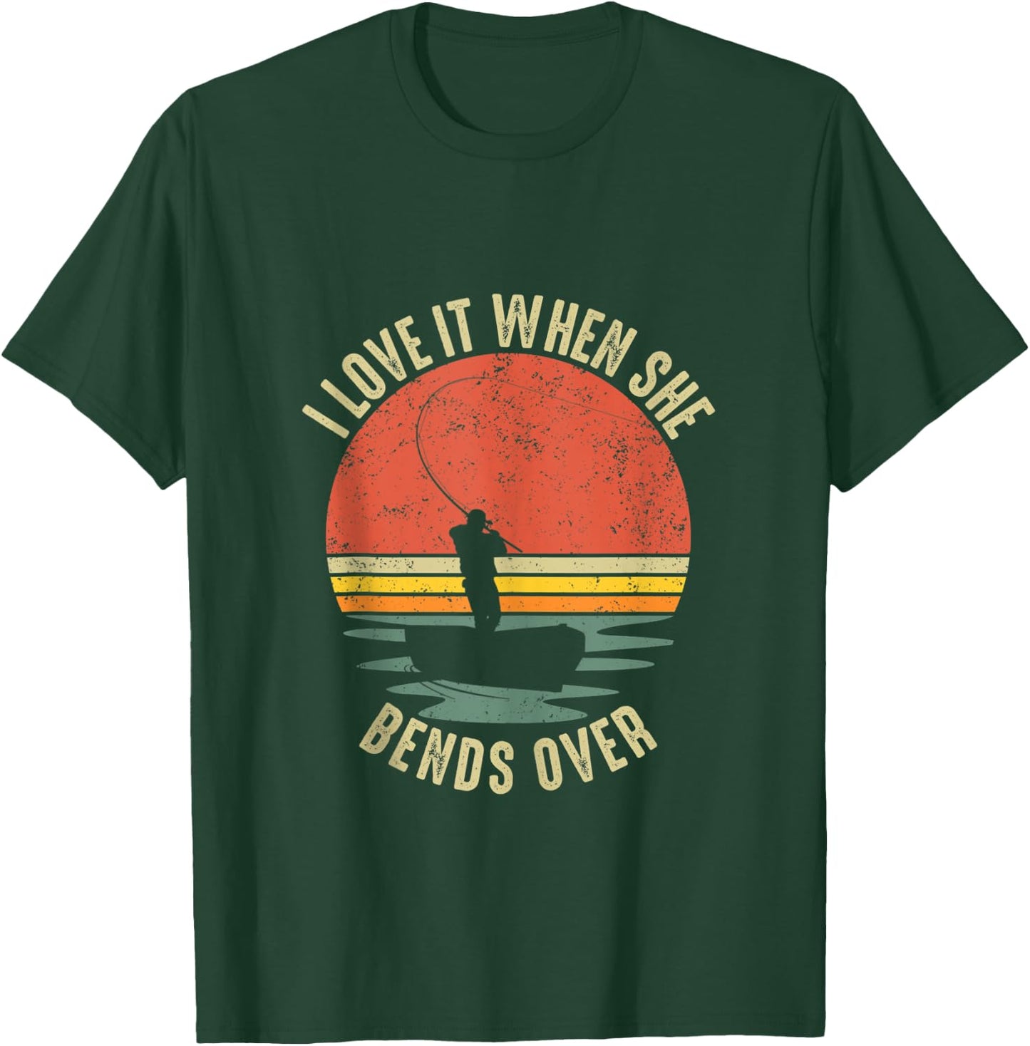 Funny I Love It When She Bends Over Fishing T-Shirt - T-Shirt | Forest