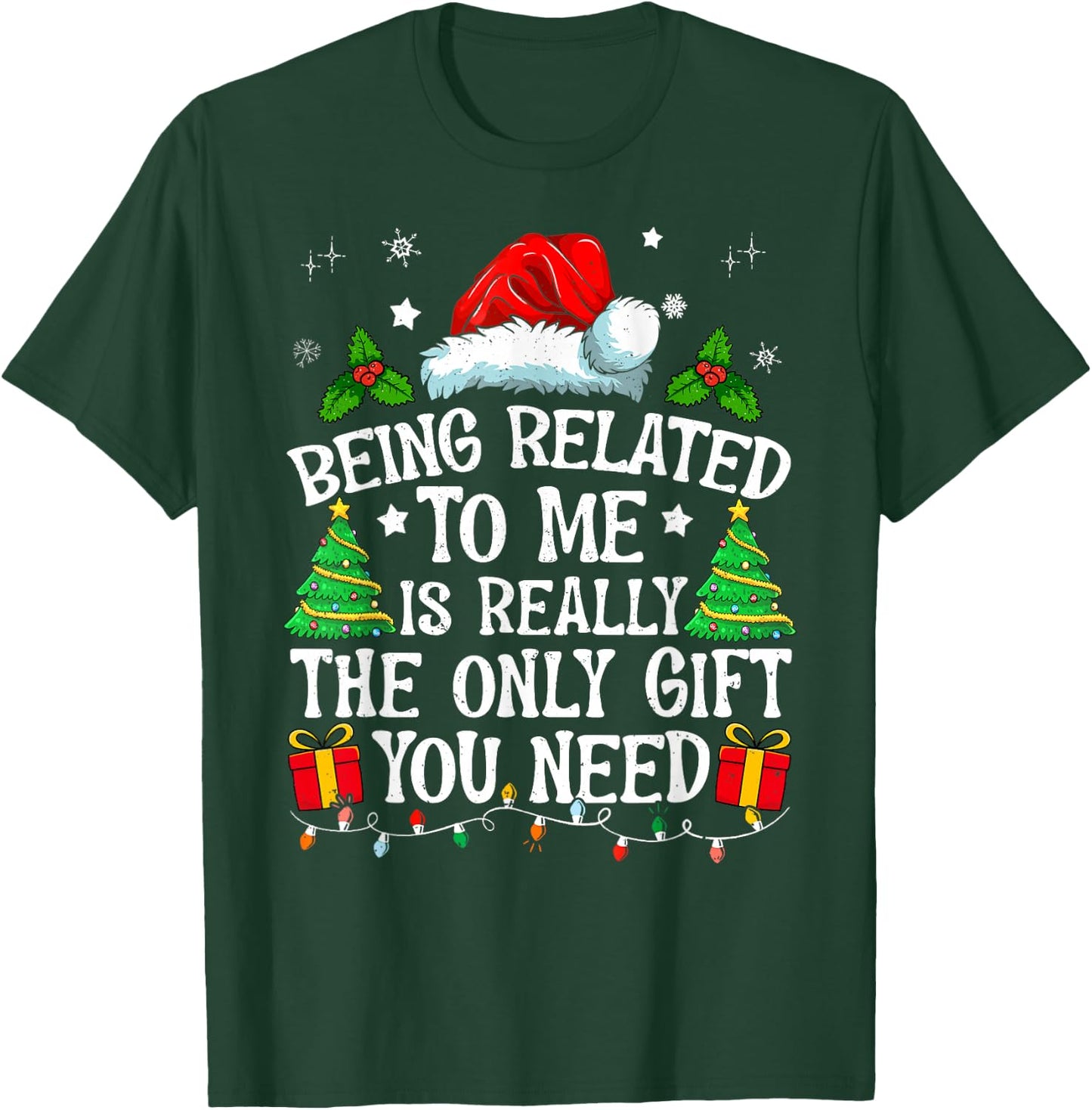 Being Related To Me Is Really The Only Gift You Need Funny T-Shirt - T-Shirt | Forest