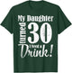 My Daughter Turned 30 Years Old I Need Drink Happy Birthday T-Shirt - T-Shirt | Forest