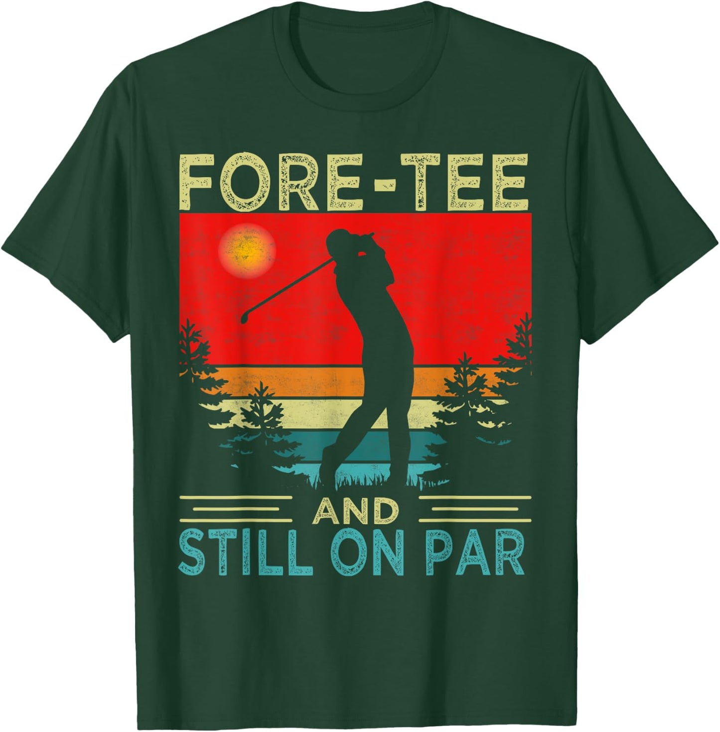 Funny Golf 40Th Birthday Retro Fore- And Still On Par T-Shirt - T-Shirt | Forest