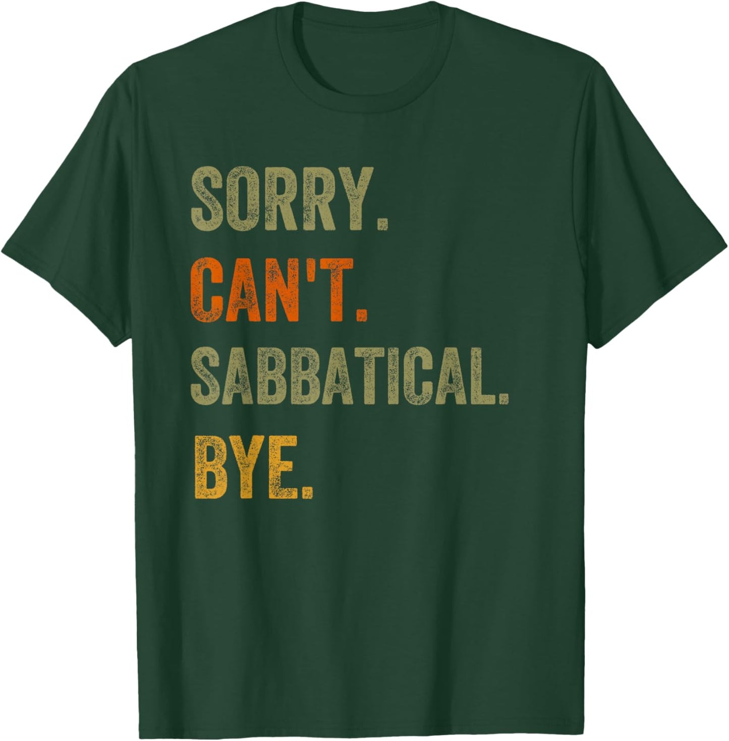 Sorry. Can't. Sabbatical. Bye. Retro Vintage Text T-Shirt - T-Shirt | Forest