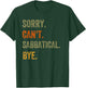Sorry. Can't. Sabbatical. Bye. Retro Vintage Text T-Shirt - T-Shirt | Forest