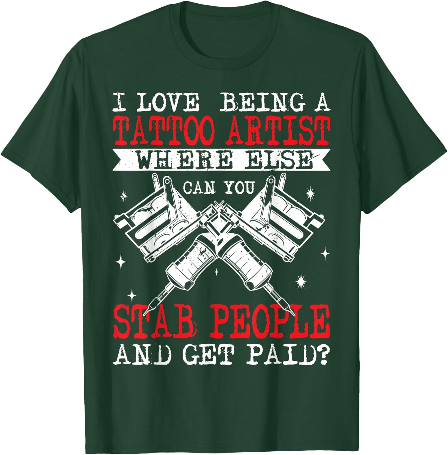 Funny Tattoo Artist Get Paid To Stab People Tattooist T-Shirt - T-Shirt | Forest