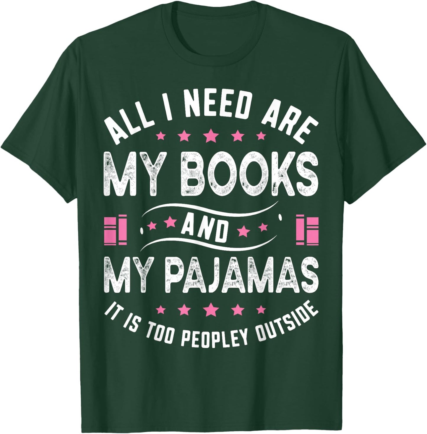 All I Need Are My Books My Pajamas It Is Too Peopley Outside T-Shirt - T-Shirt | Forest