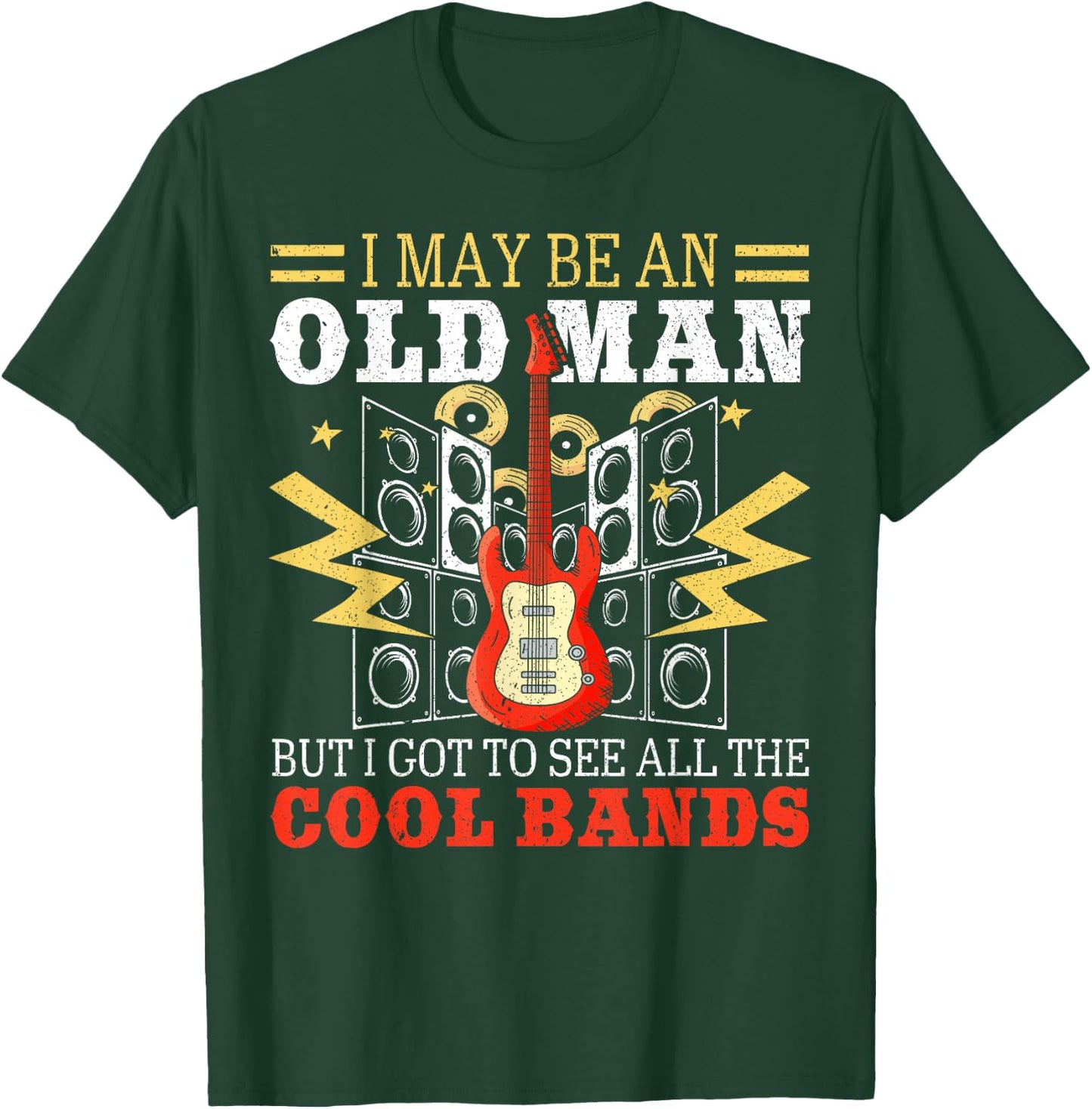 I May Be An Old Man But I Got To See All The Cool Bands T-Shirt - T-Shirt | Forest