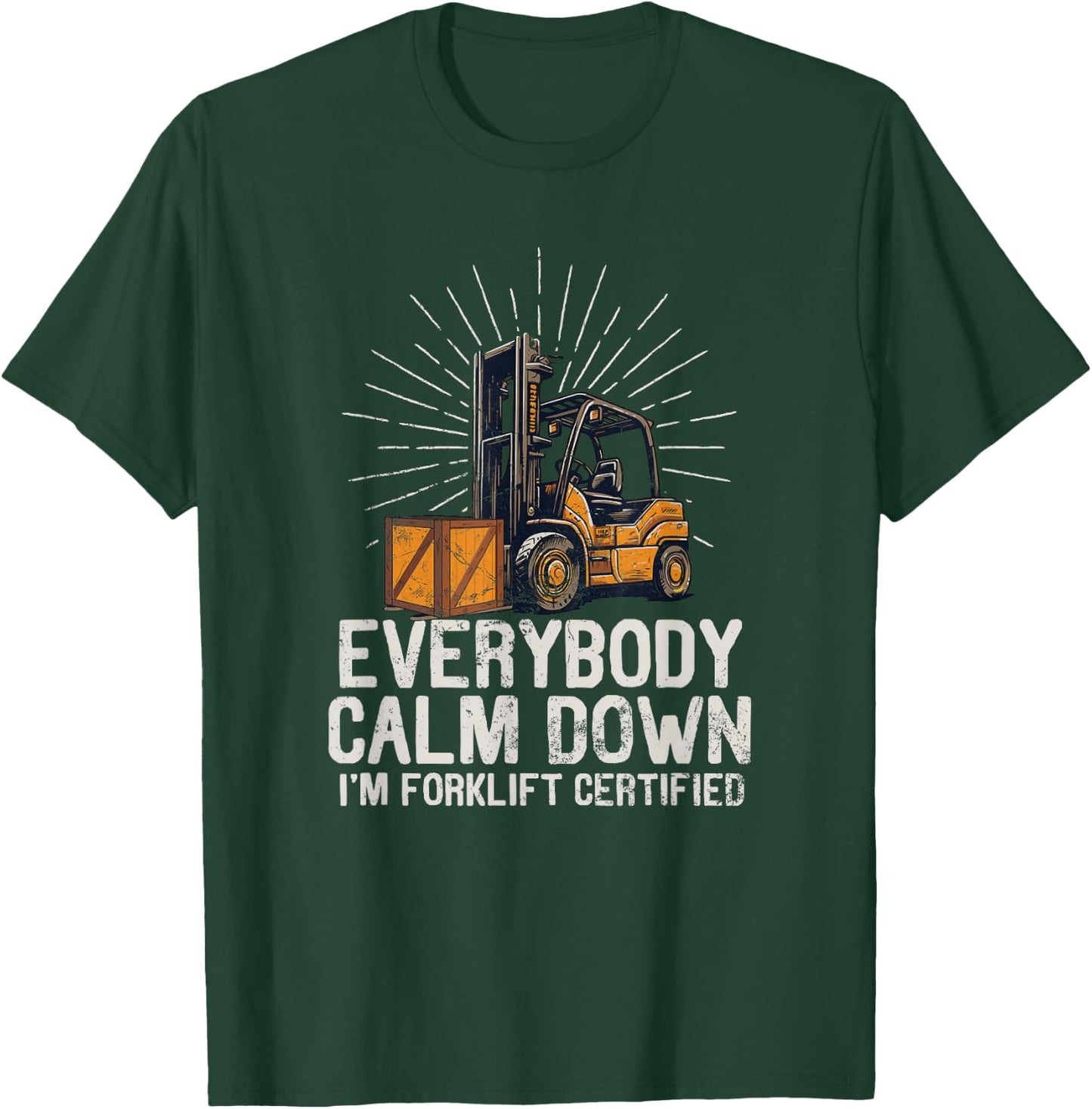 Everybody Calm Down I'm Forklift Certified Funny Forklifter T-Shirt - T-Shirt | Forest