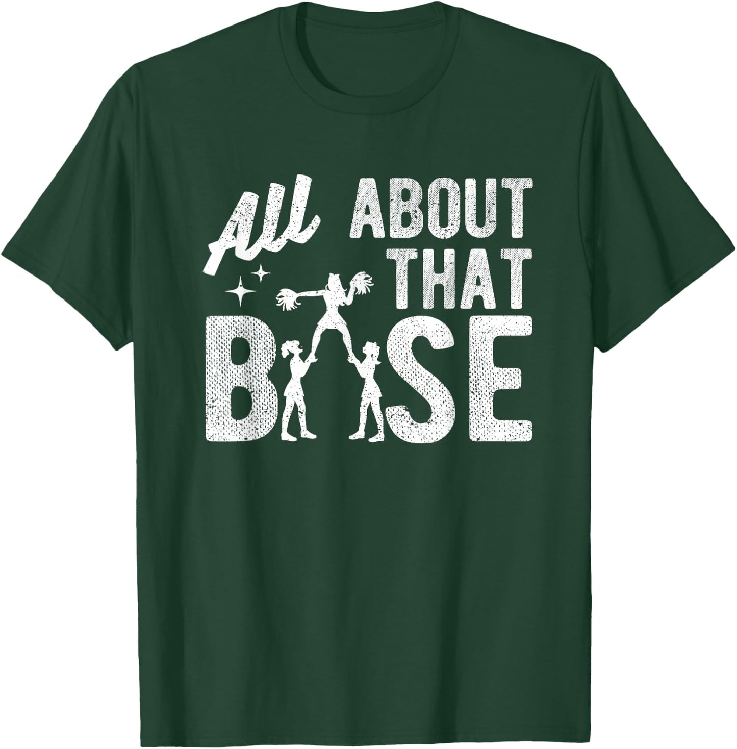 All About That Base - Funny Cheerleading Cheer T-Shirt - T-Shirt | Forest