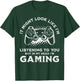 Video Gaming Funny Sarcastic Gamer T-Shirt - T-Shirt | Forest