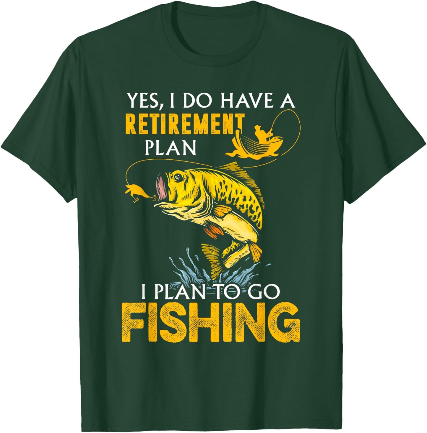 Yes, I Do Have A Retirement Plan I Plan To Go Fishing T-Shirt - T-Shirt | Forest