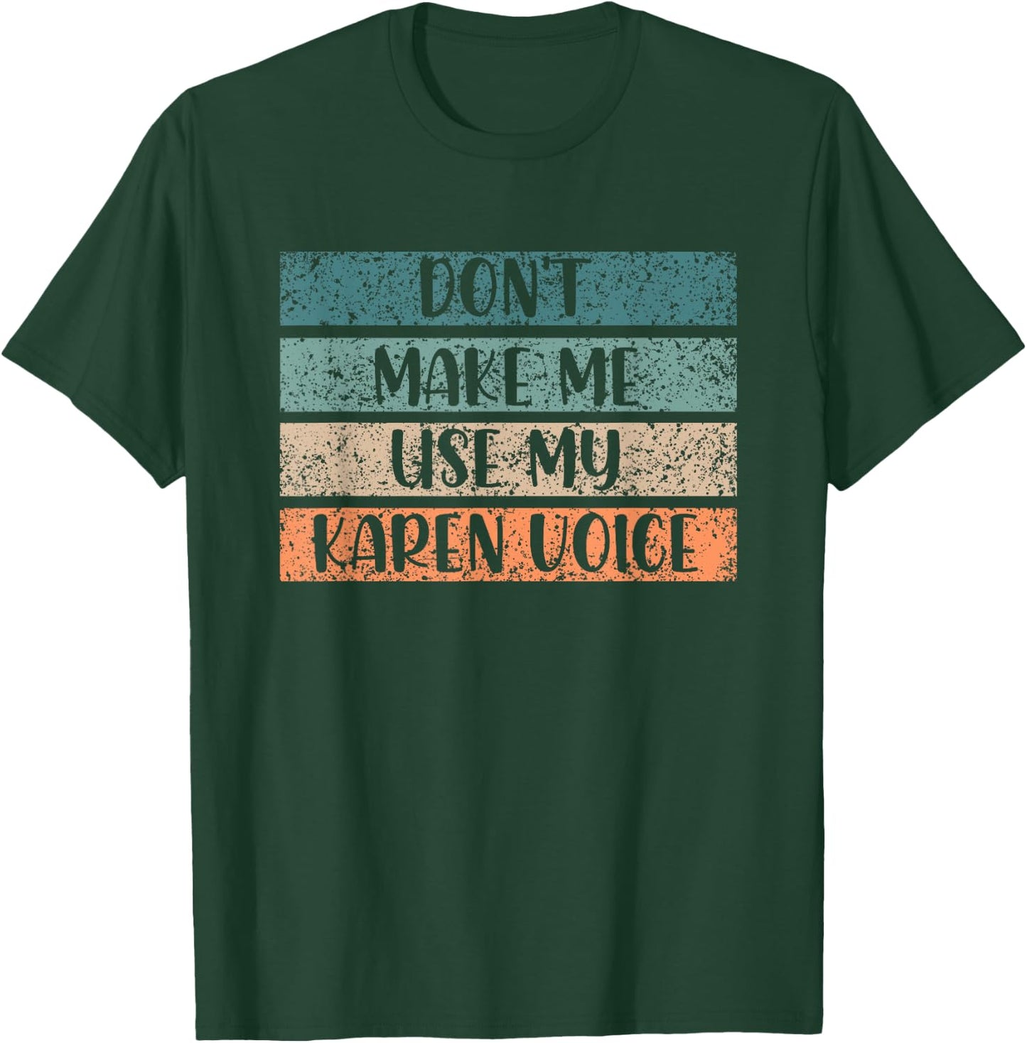 Don't Make Me Use My Karen Voice Calm Down Karens T-Shirt - T-Shirt | Forest