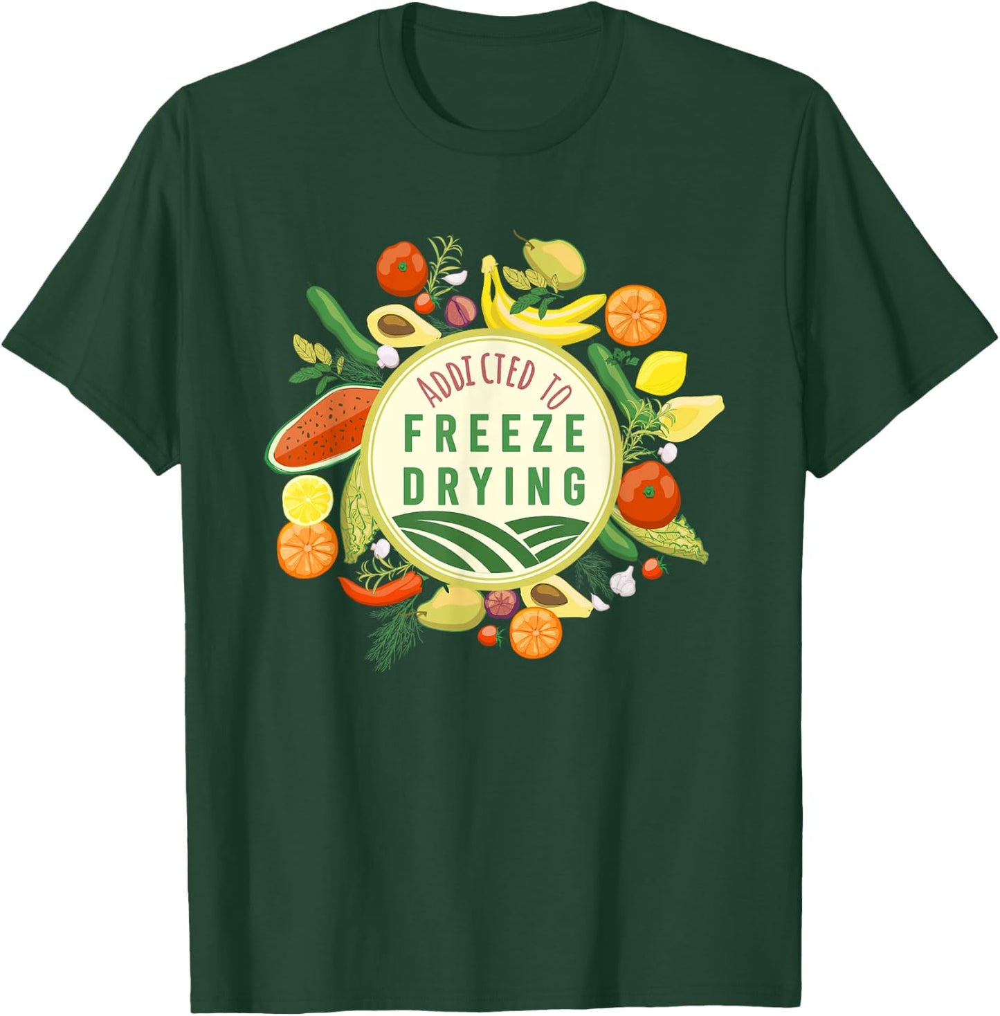 Freeze Drying Master Designs ADDICTED TO FREEZE DRYING fresh produce design T-Shirt - T-Shirt | Forest