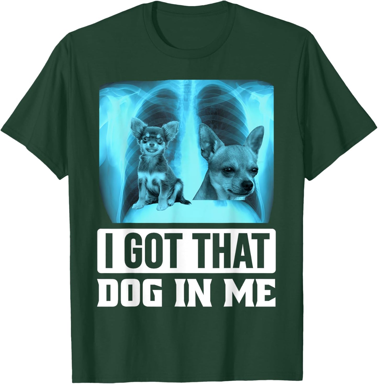 I Got that Dog in Me Xray Chihuahua Dog Men Women Kids T-Shirt - T-Shirt | Forest
