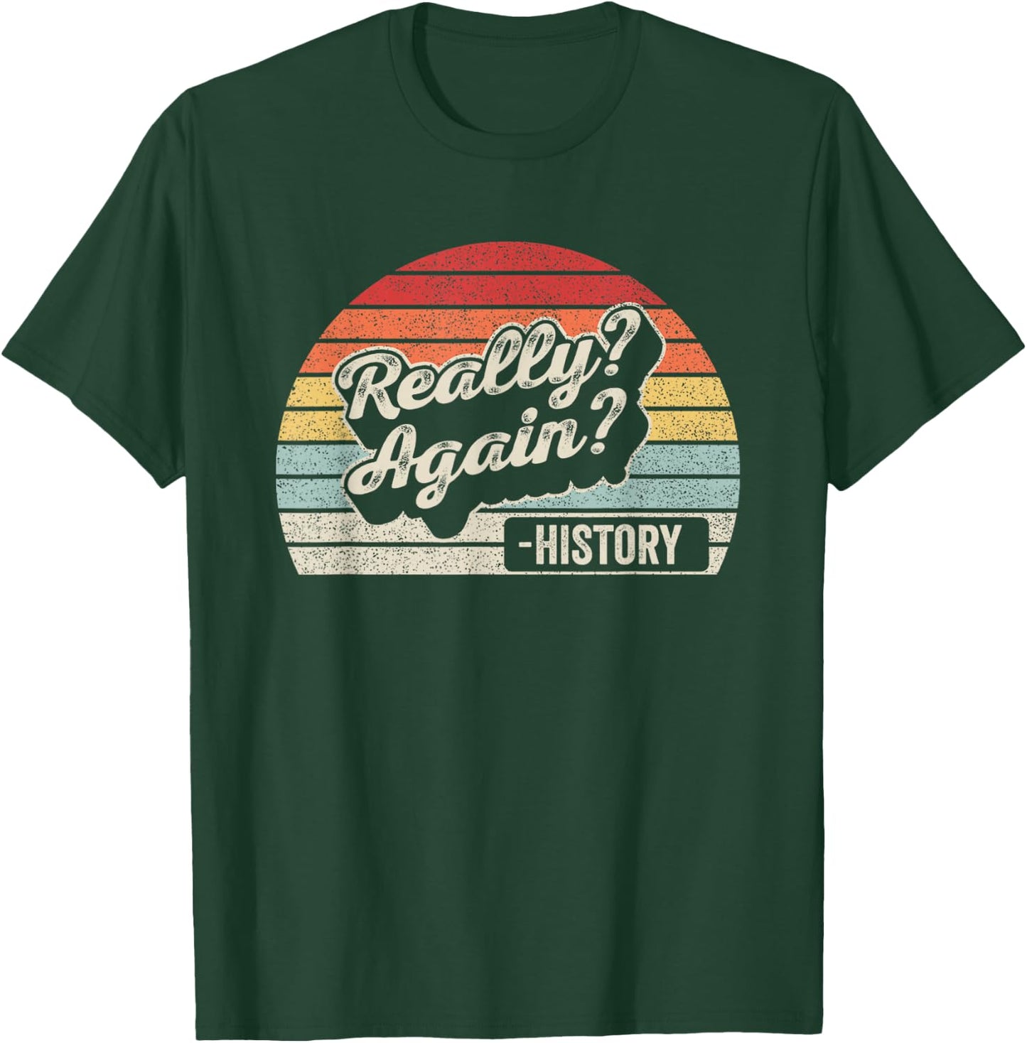 Vintage Retro Really? Again!? History Teacher Funny Saying Women Kids T-Shirt - T-Shirt | Forest