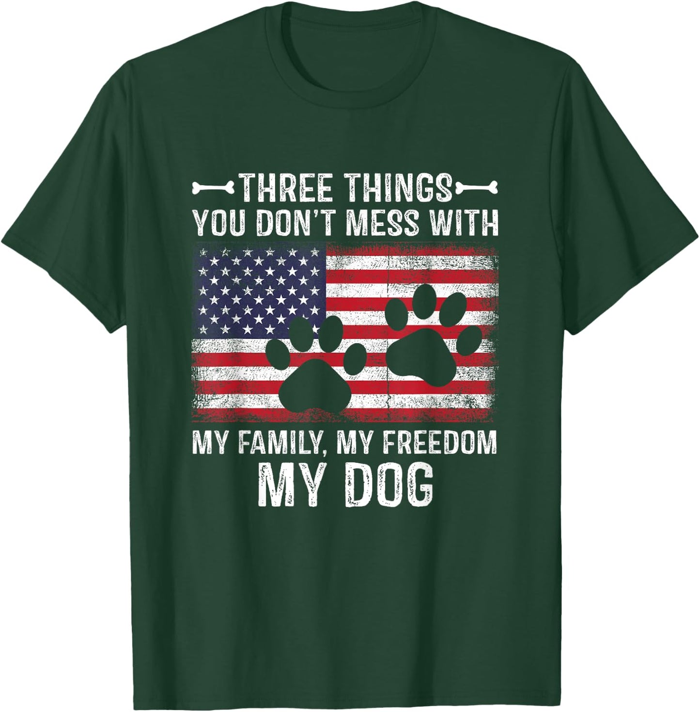 Three Things You Don't Mess With My Family, Freedom My Dog T-Shirt - T-Shirt | Forest