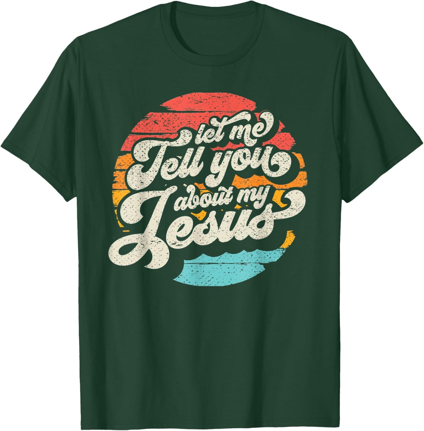 Let Me Tell You About My Jesus Gift T-Shirt - T-Shirt | Forest
