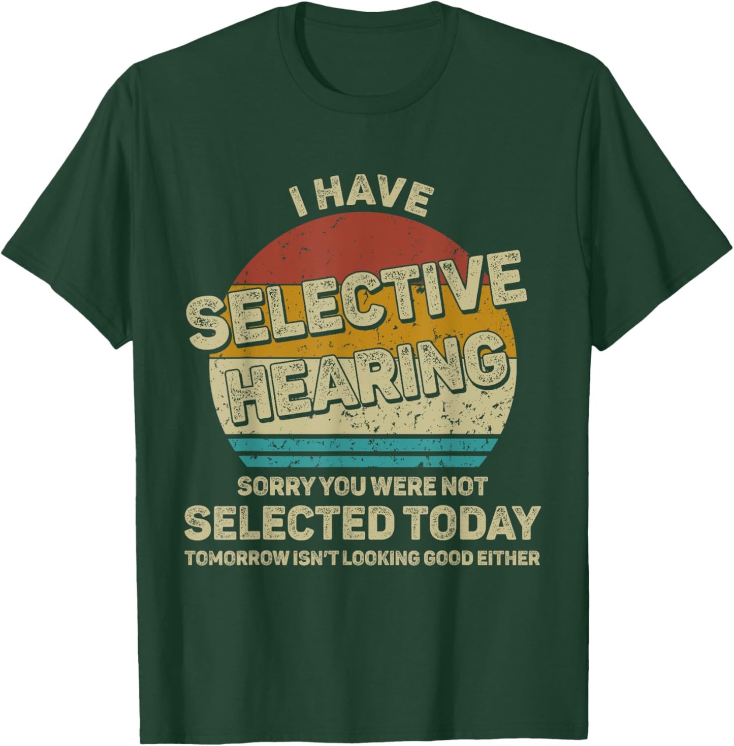 I Have Selective Hearing You Were Not Selected T-Shirt - T-Shirt | Forest