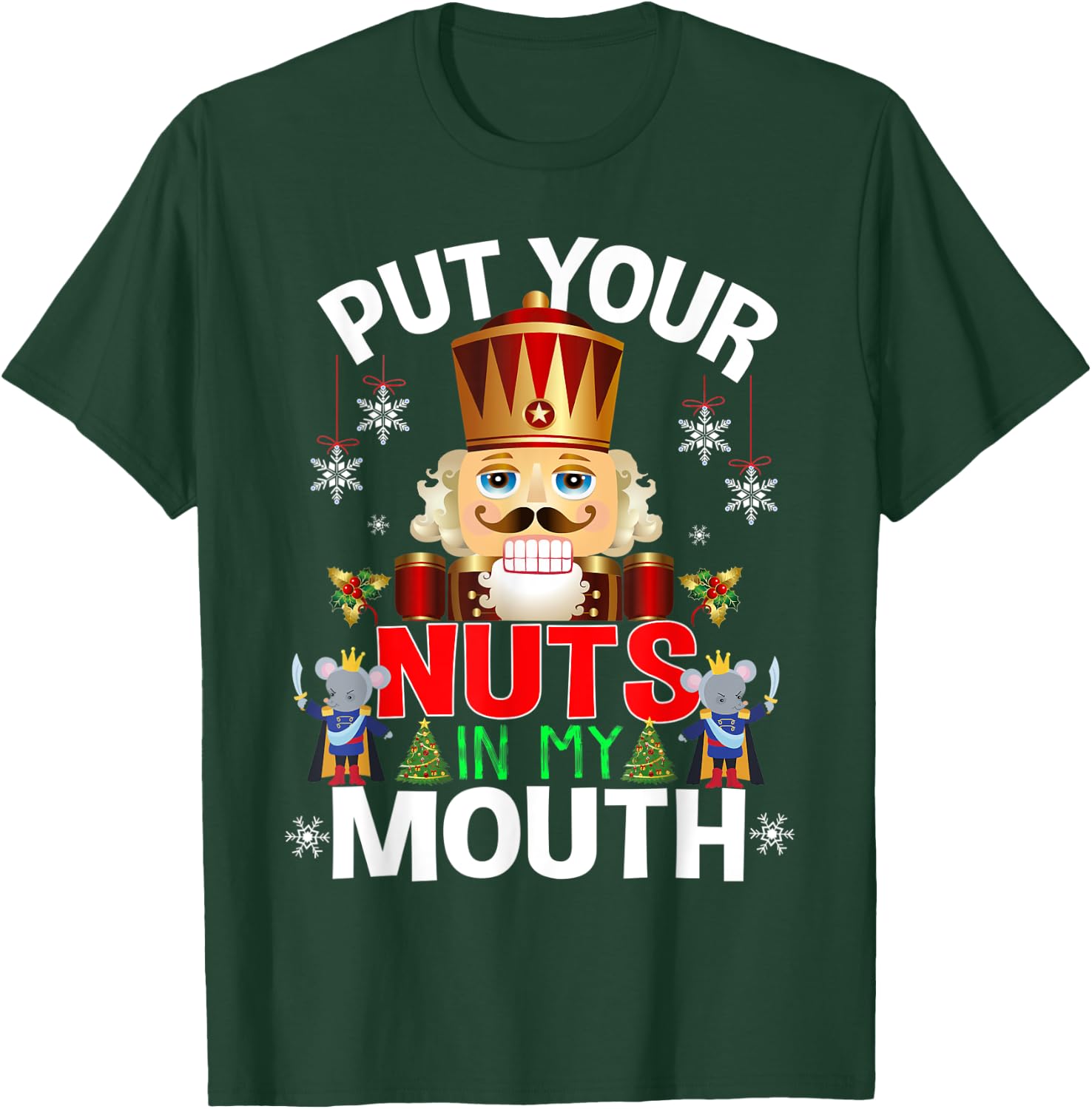 Naughty Nutcracker Put Your Nuts In My Mouth Christmas Funny T-Shirt - T-Shirt | Forest