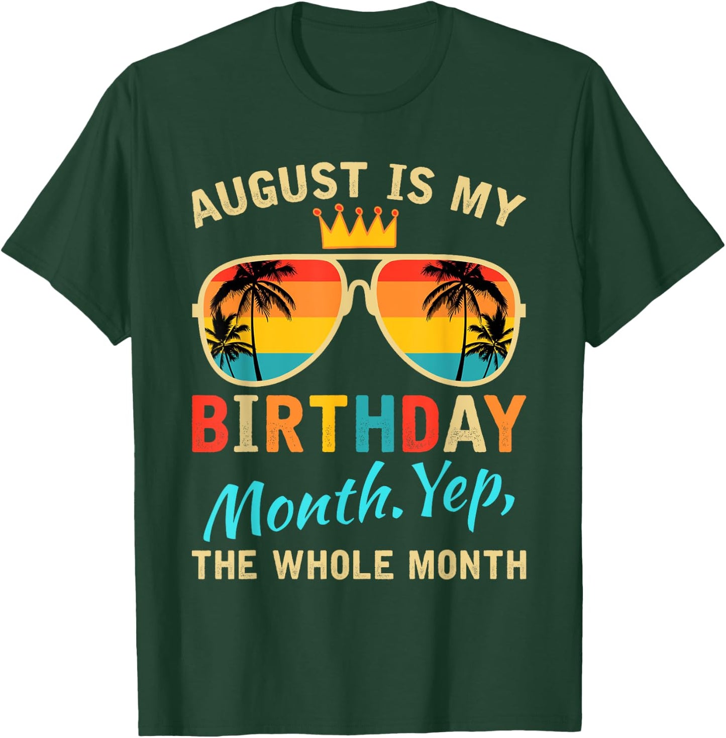 August Is My Birthday Yes The Whole Month Funny August Bday T-Shirt - T-Shirt | Forest