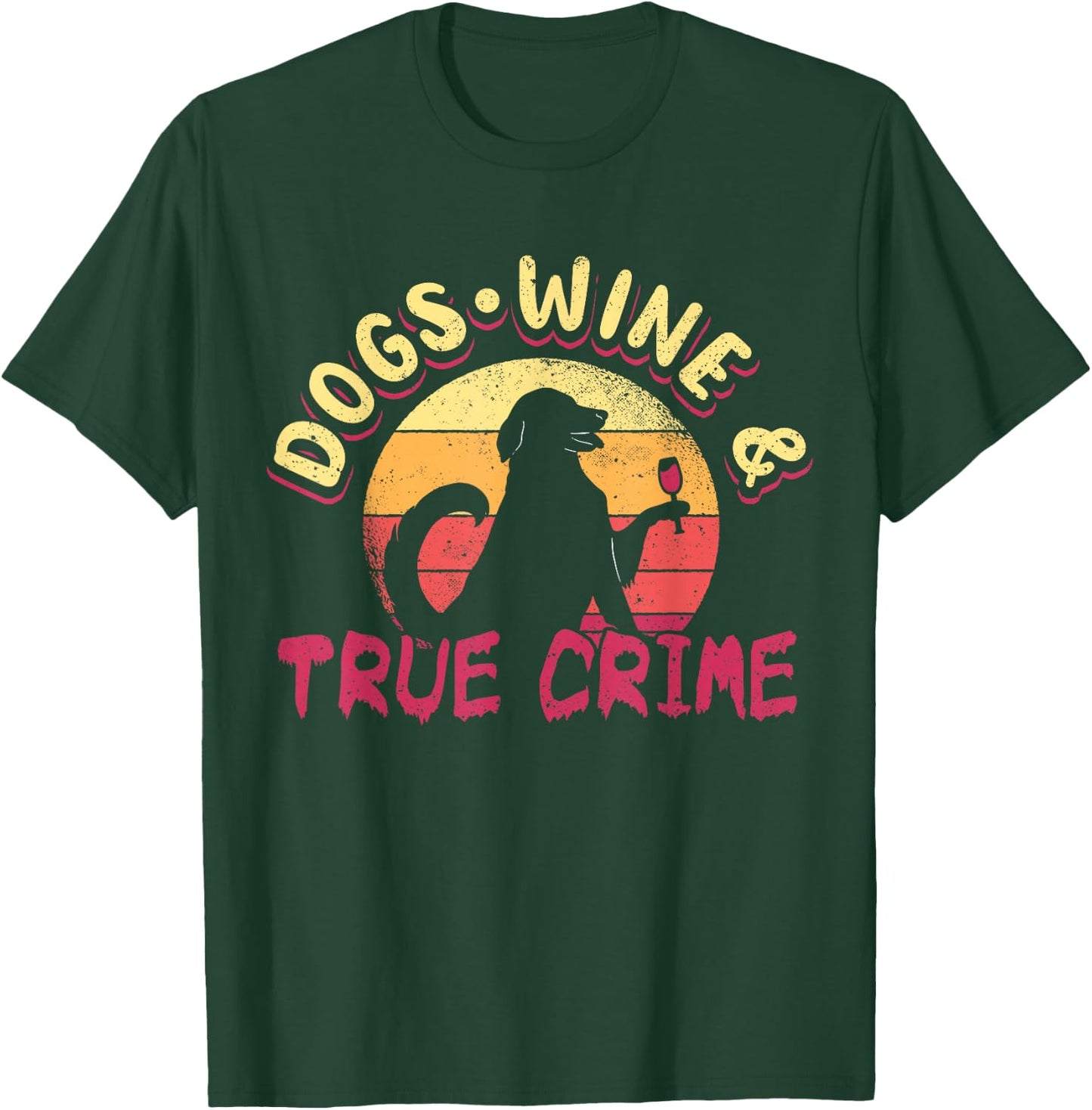 True Crime Murder Shows Dogs Wine And True Crime T-Shirt - T-Shirt | Forest