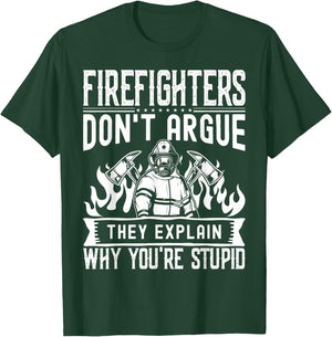 Firefighters Don't Argue | Funny Father's Day Firefighting T-Shirt - T-Shirt | Forest