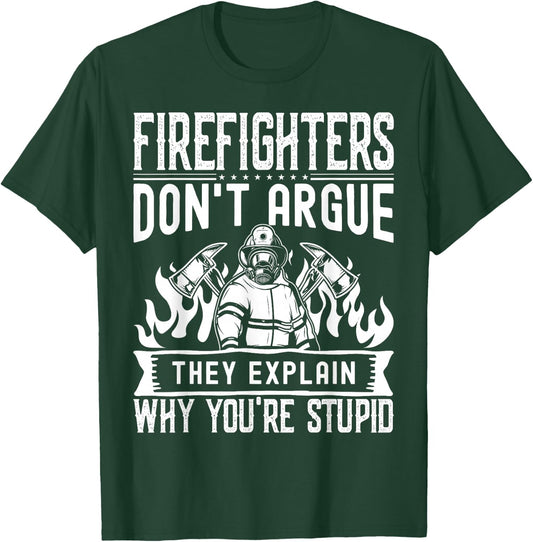 Firefighters Don't Argue | Funny Father's Day Firefighting T-Shirt - T-Shirt | Forest