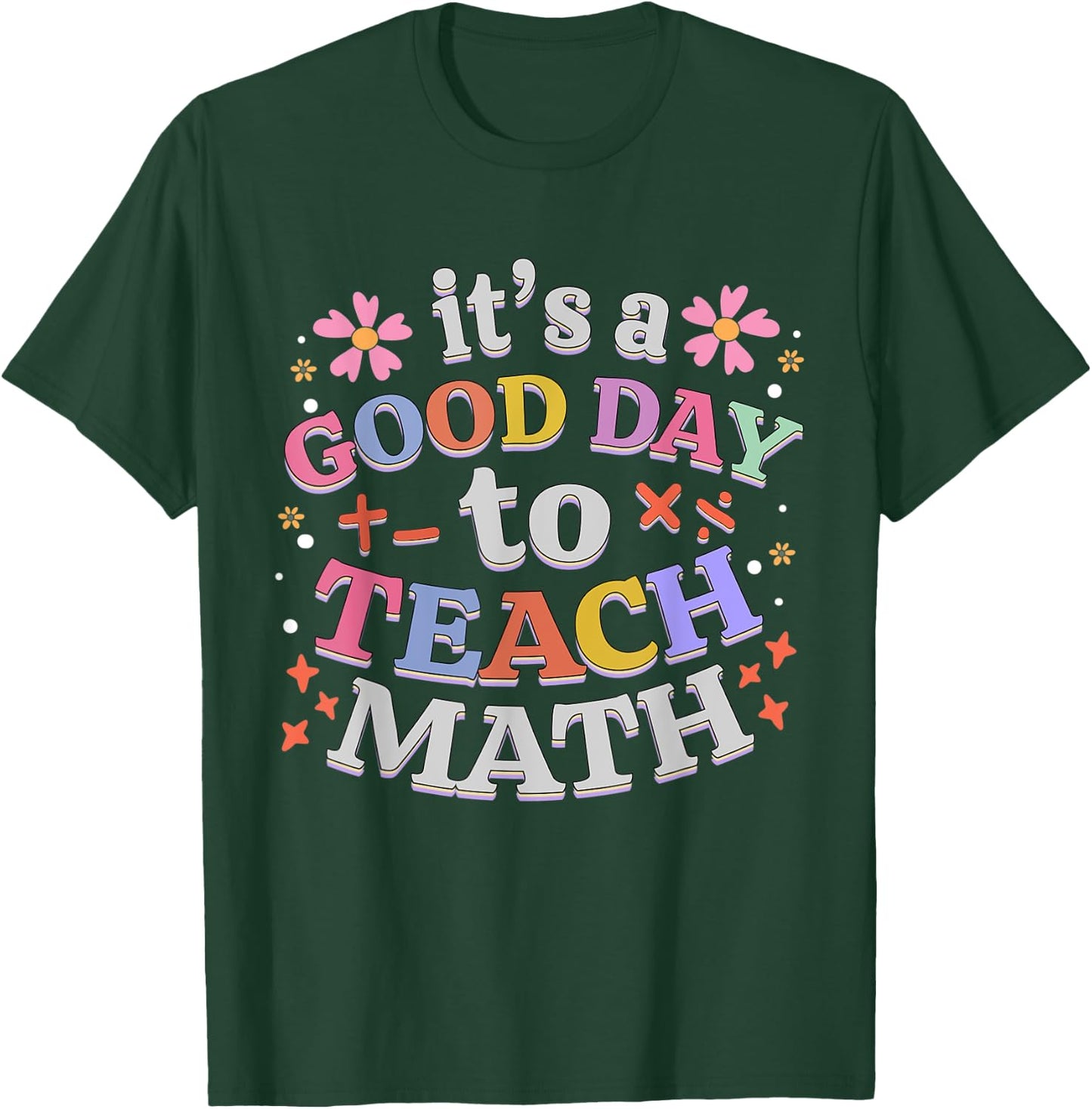 It's A Good Day To Teach Math Funny Teacher T-Shirt - T-Shirt | Forest