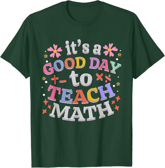 It's A Good Day To Teach Math Funny Teacher T-Shirt - T-Shirt | Forest