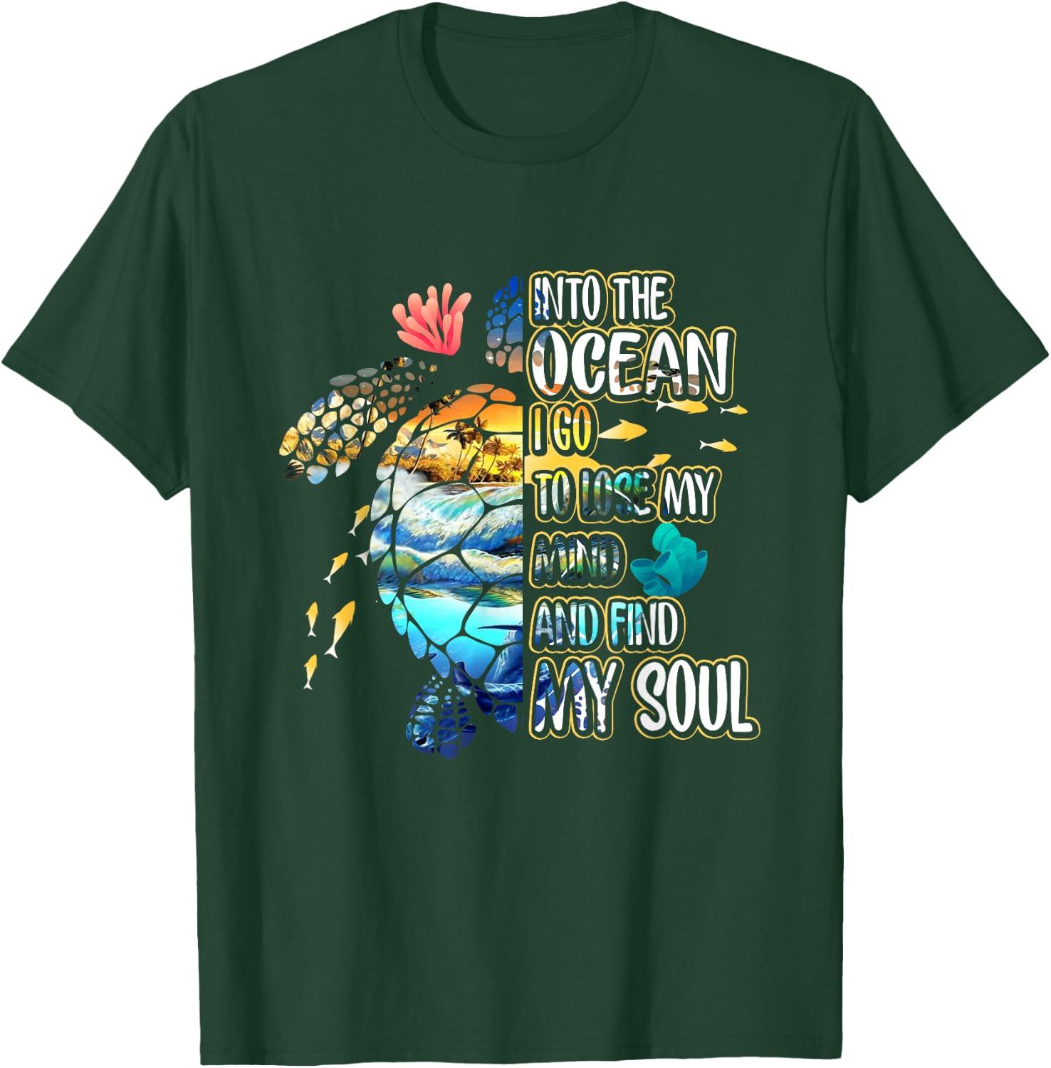 Into The Ocean I Go To Lose My-Mind And Find My Soul Turtle T-Shirt - T-Shirt | Forest