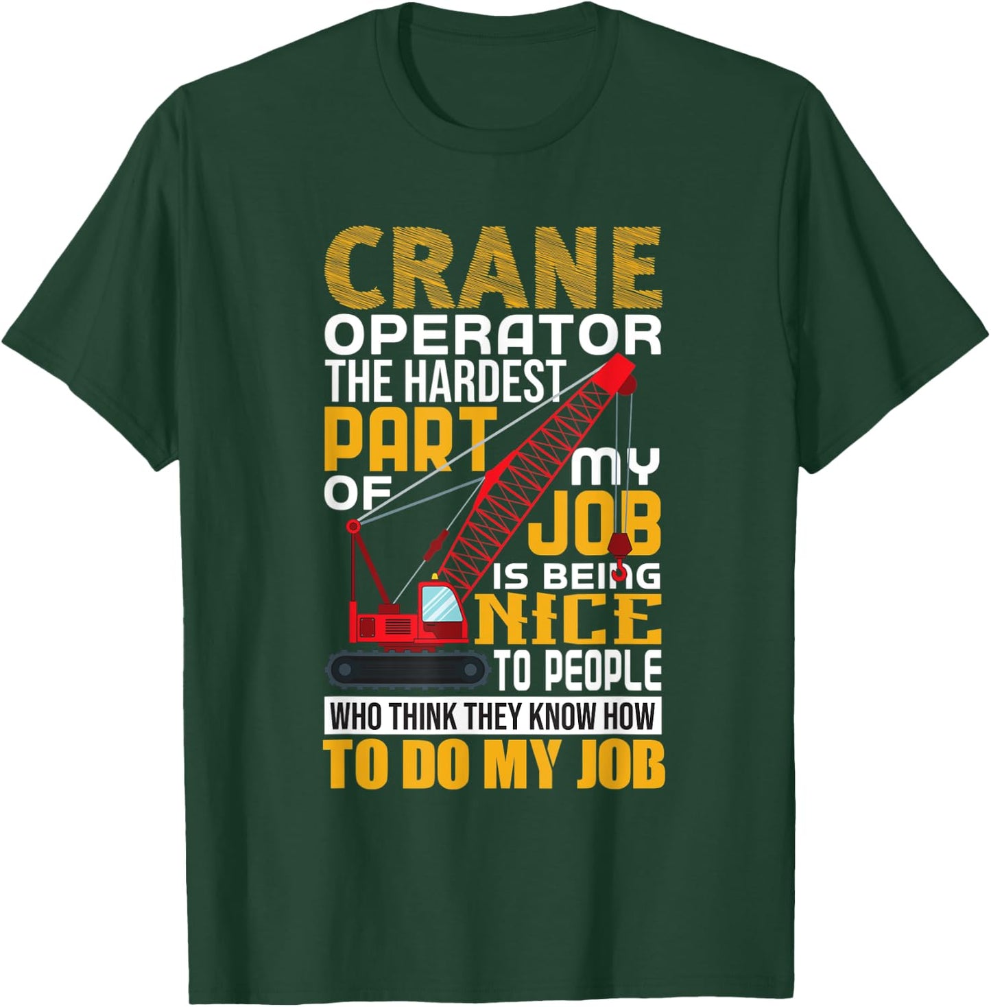 Funny Quote Crane Operator T-Shirt - T-Shirt | Forest