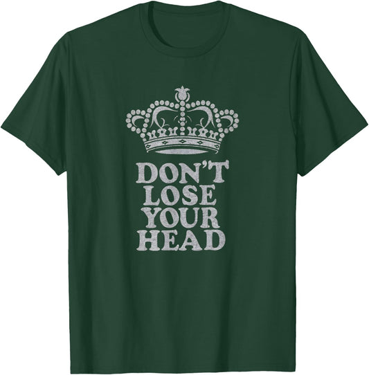 Don't Lose Your Head Six Musical Theatre Theater Musicals T-Shirt - T-Shirt | Forest