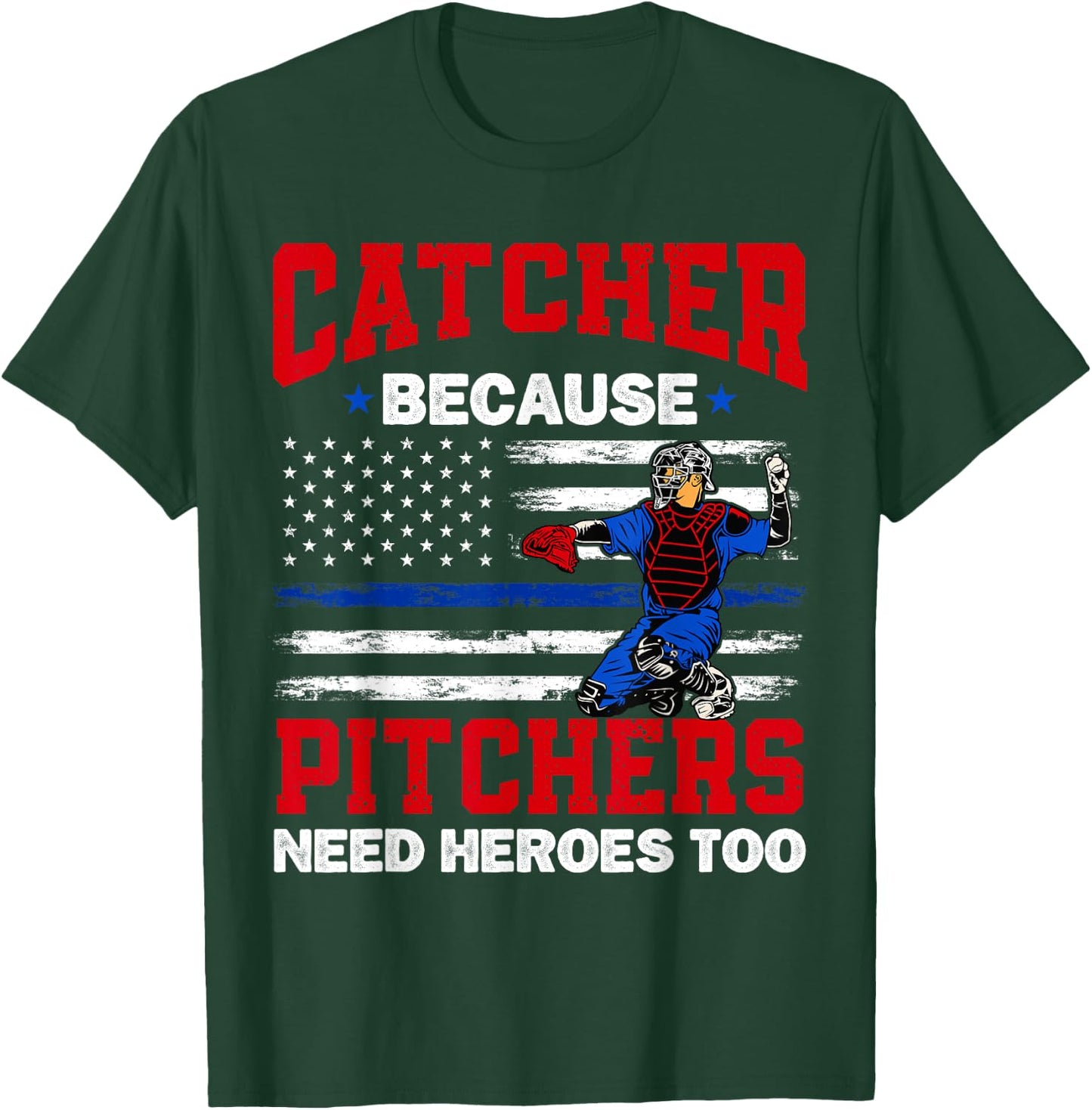 Catcher Because Pitchers Need Heroes Too Baseball T-Shirt - T-Shirt | Forest