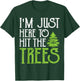 In Just Here To Hit The Trees T-Shirt - T-Shirt | Forest