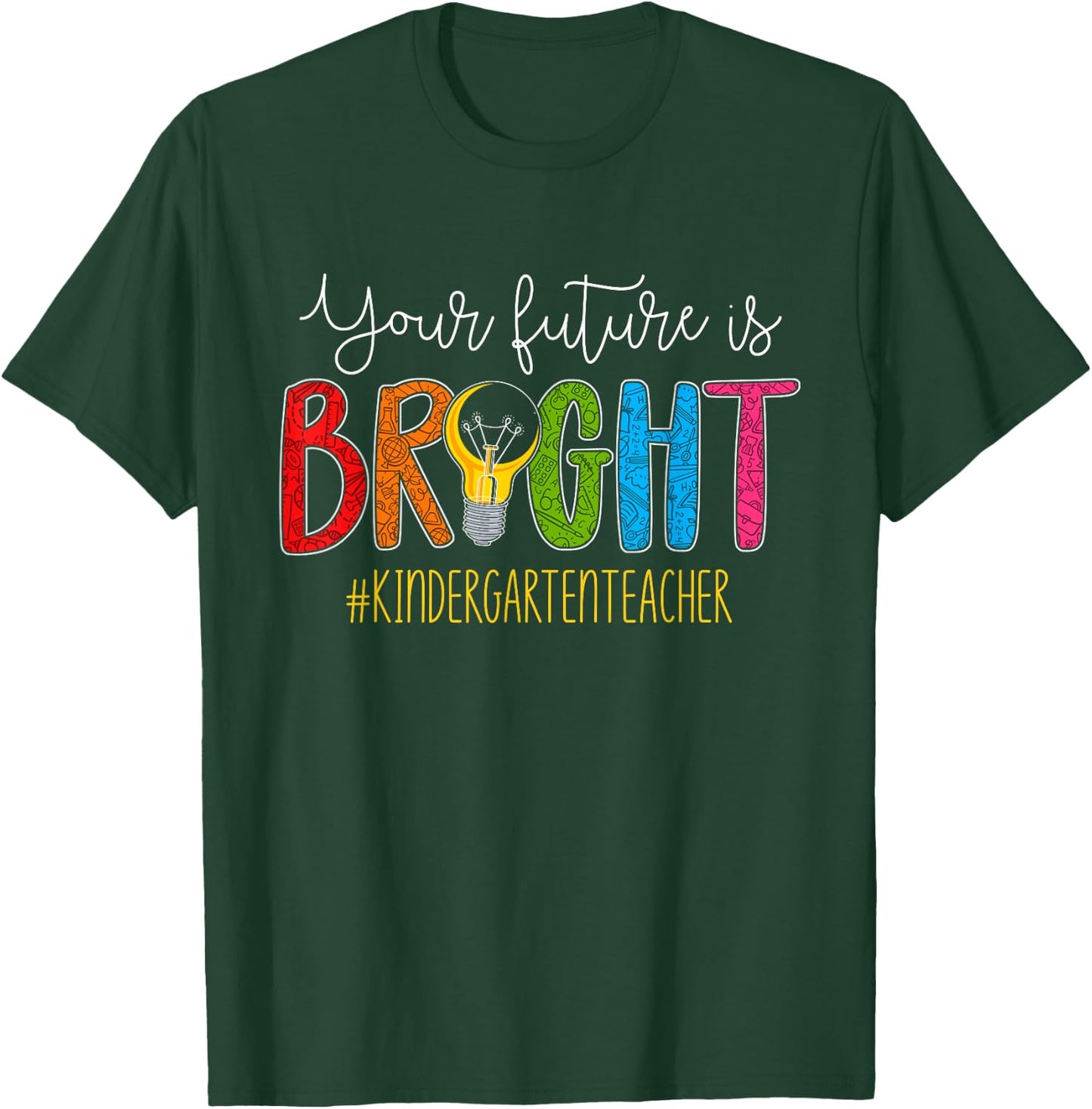 Your Future Is Bright Kindergarten Teacher Life Men Women T-Shirt - T-Shirt | Forest